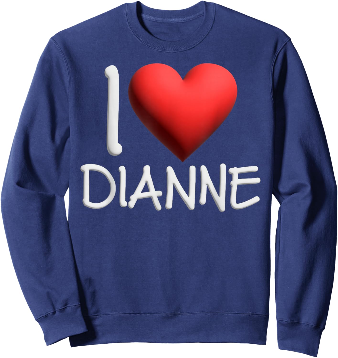 I Love Dianne Name Personalized Girl Woman Friend Heart Sweatshirt - Sweatshirt | Navy