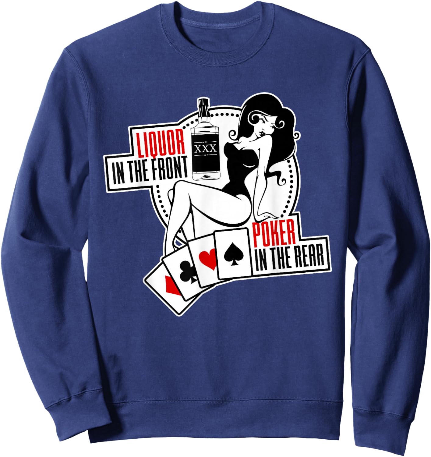 Liquor in The Front Poker in The Rear Sexy Hold Em Sweatshirt - Sweatshirt | Navy