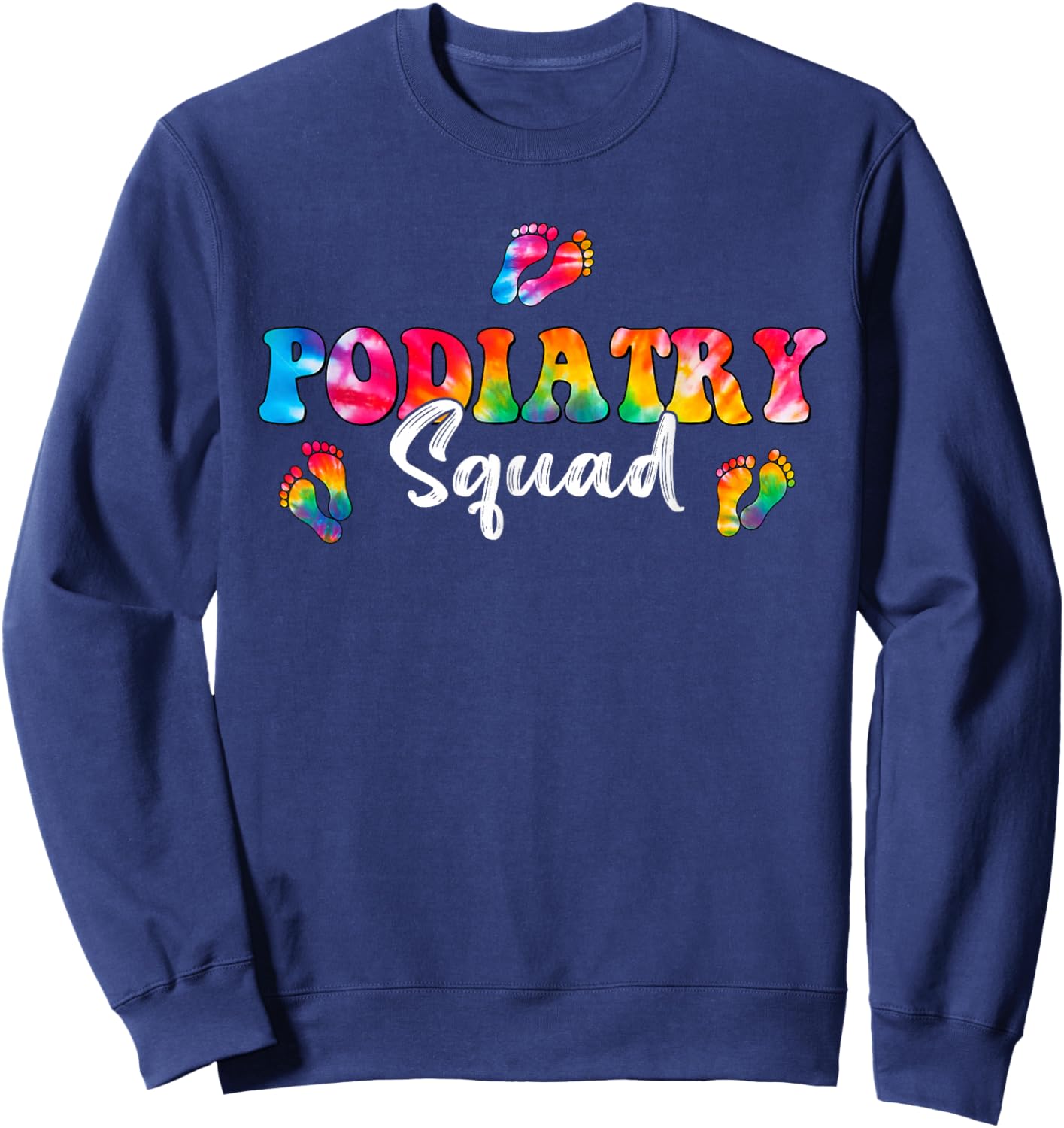 Podiatry Squad Footprint Tie Dye Funny Podiatrist Sweatshirt - Sweatshirt | Navy