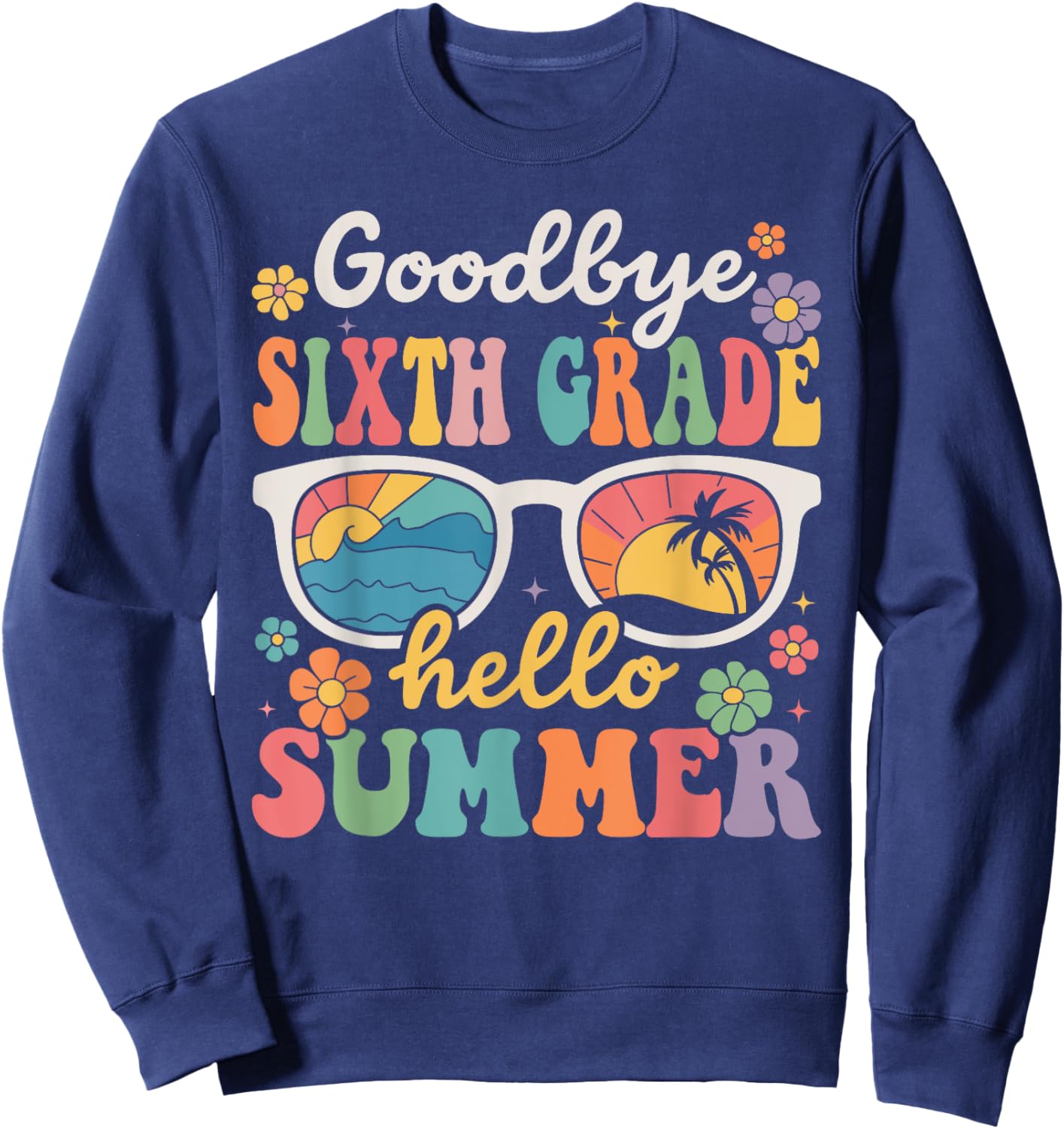 Goodbye Sixth Grade Hello Summer Last Day of School Sweatshirt - Sweatshirt | Navy