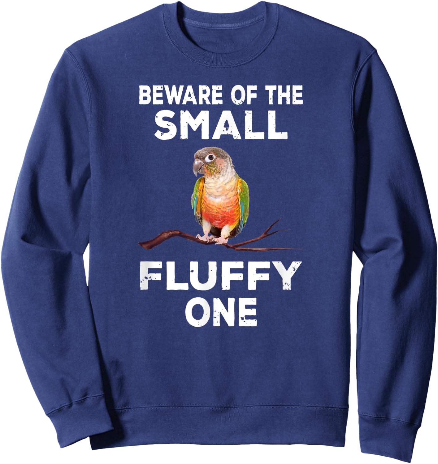 Conure Beware Of The Small Fluffy One Funny Parrot Bird Sweatshirt - Sweatshirt | Navy