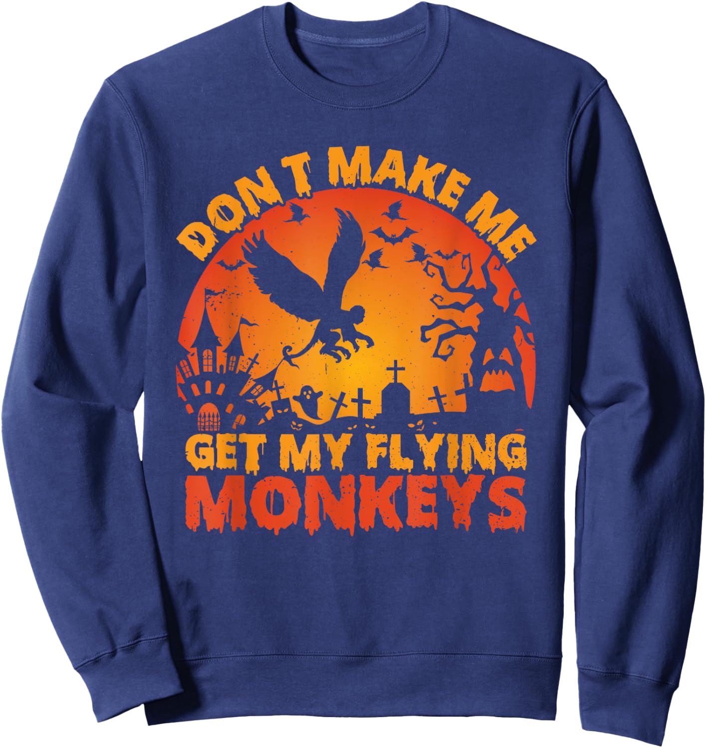 Funny Halloween Scary Don't Make Me Get My Flying Monkeys Sweatshirt - Sweatshirt | Navy