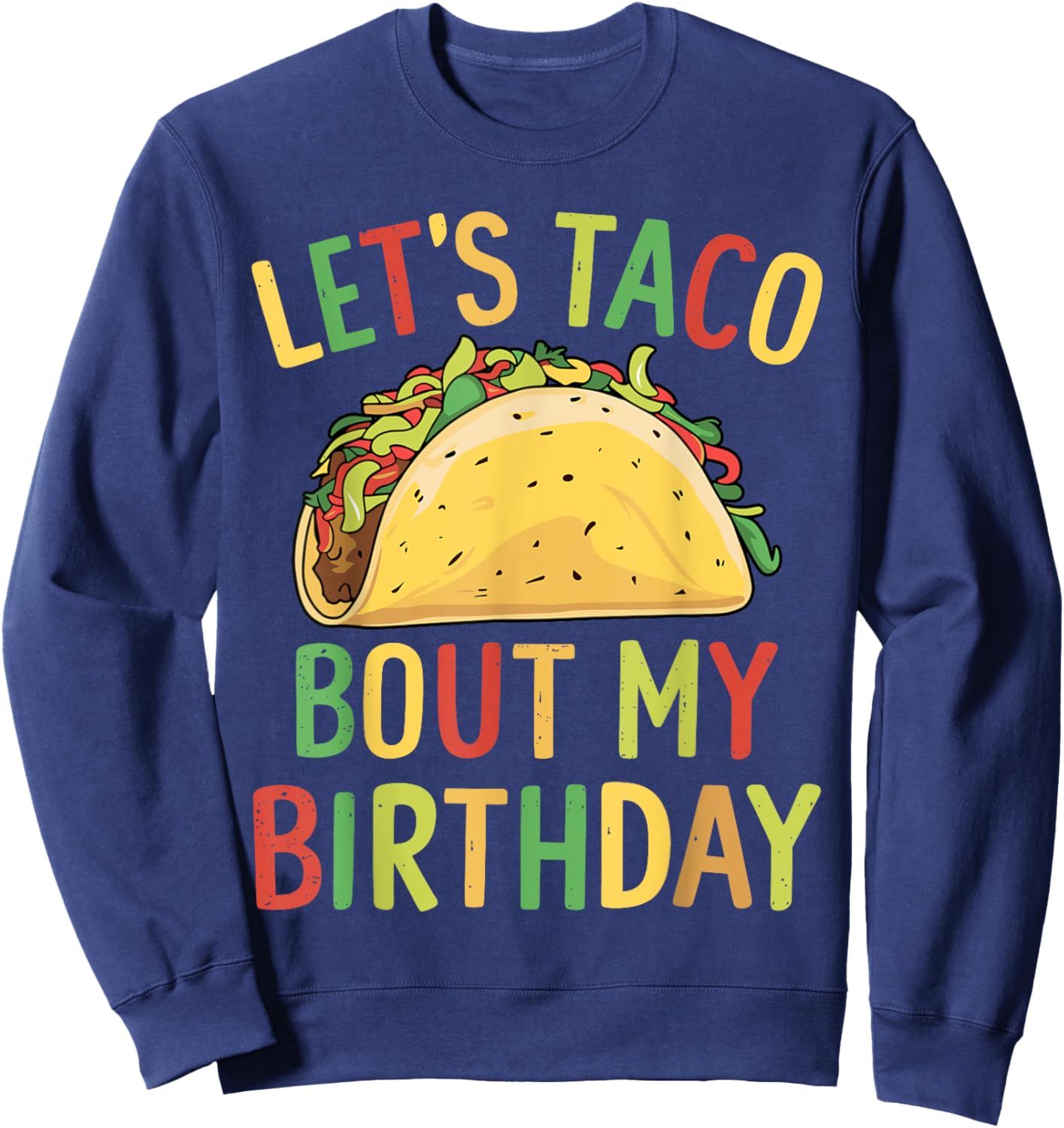 Cinco De Mayo Let's Taco Bout My Birthday Mexican Party Sweatshirt - Sweatshirt | Navy