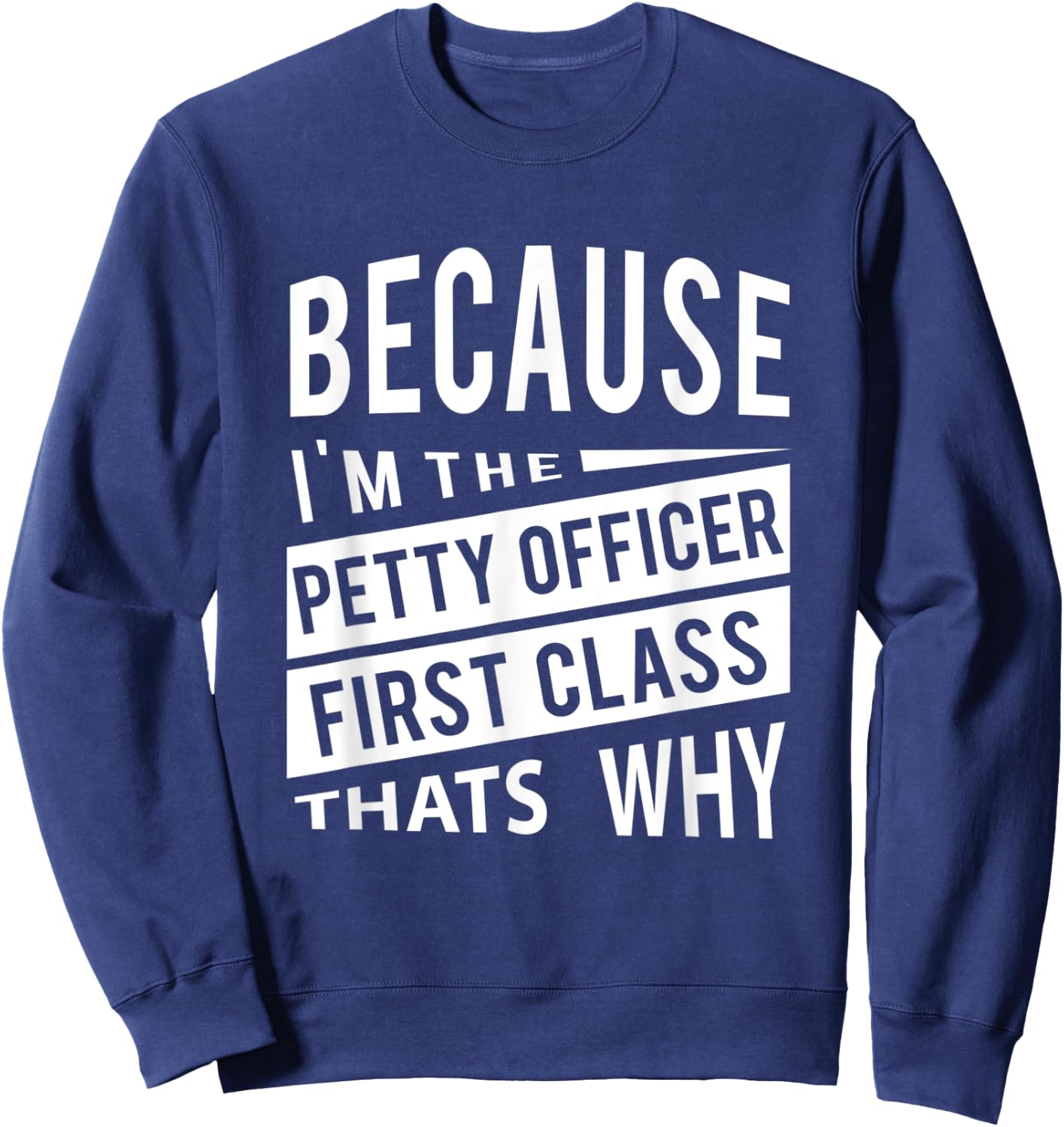 Because I'm The Petty Officer First Class PO1 Thats Why NCO Sweatshirt - Sweatshirt | Navy