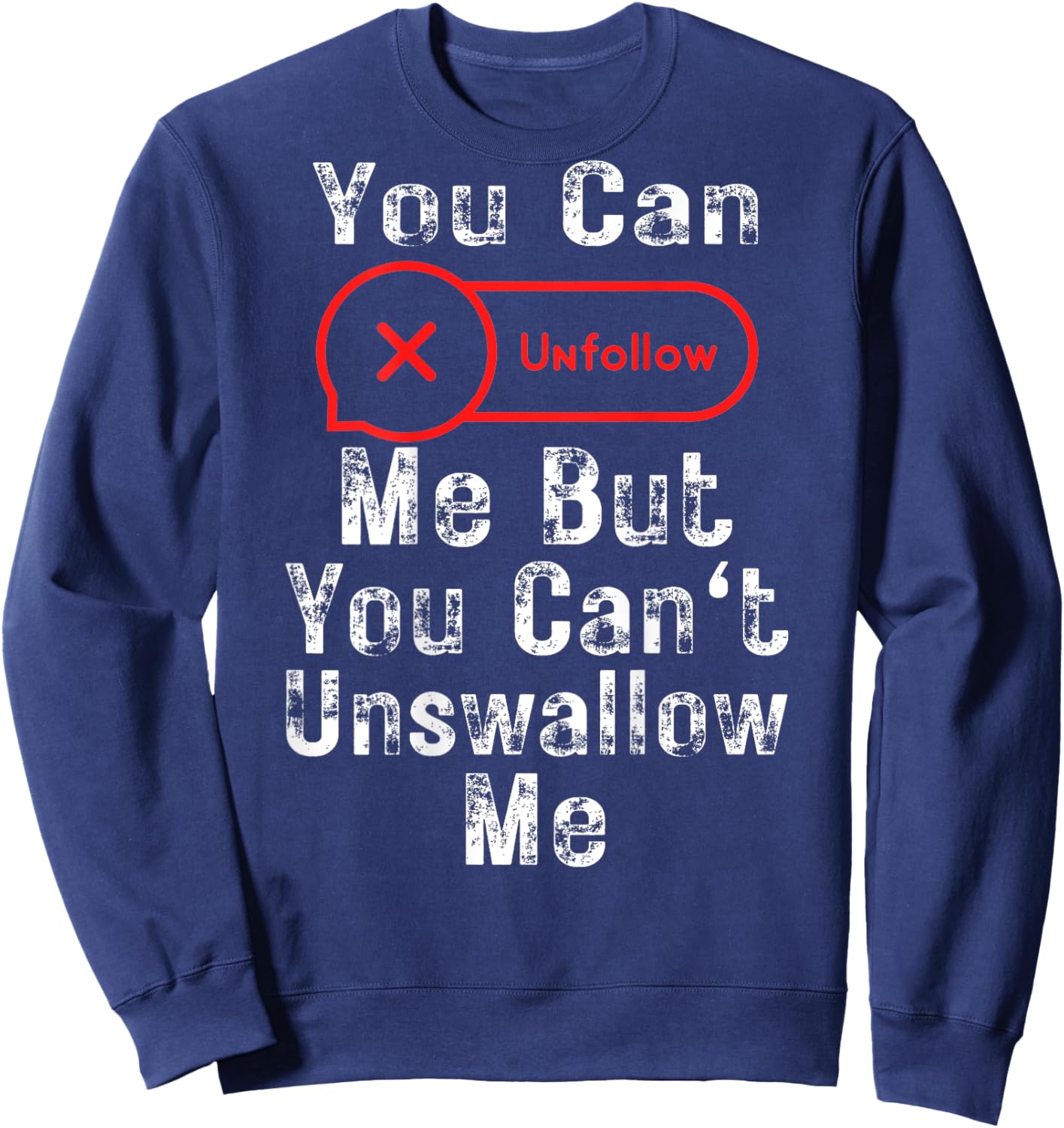You Can Unfollow Me But You Can't Unswallow Me (On Back) Sweatshirt - Sweatshirt | Navy