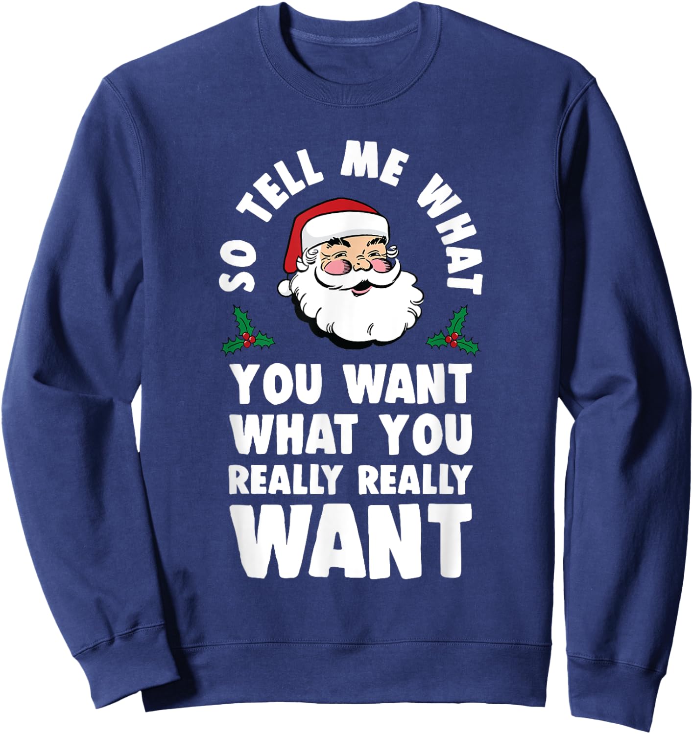 So Tell Me What You Want Funny Santa Parody Sweatshirt - Sweatshirt | Navy