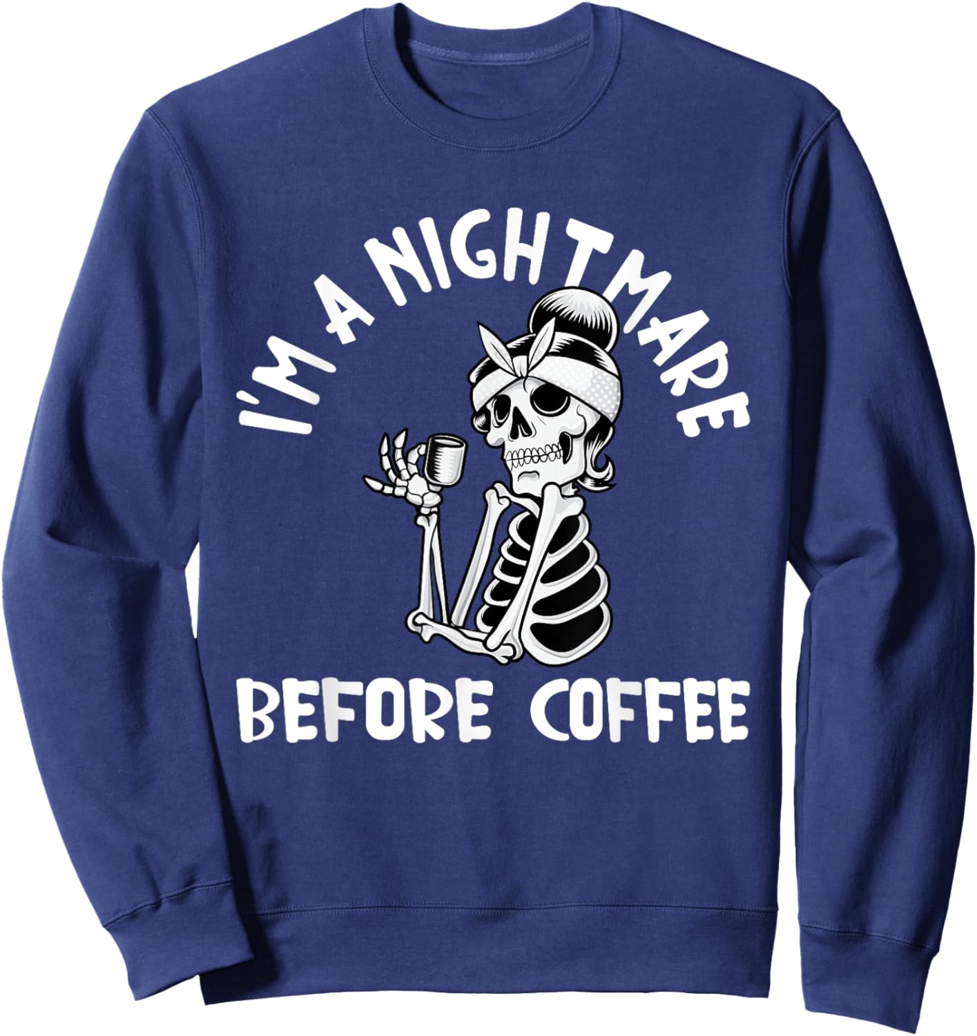 I’m A Nightmare Before Coffee Funny Halloween Christmas Sweatshirt - Sweatshirt | Navy