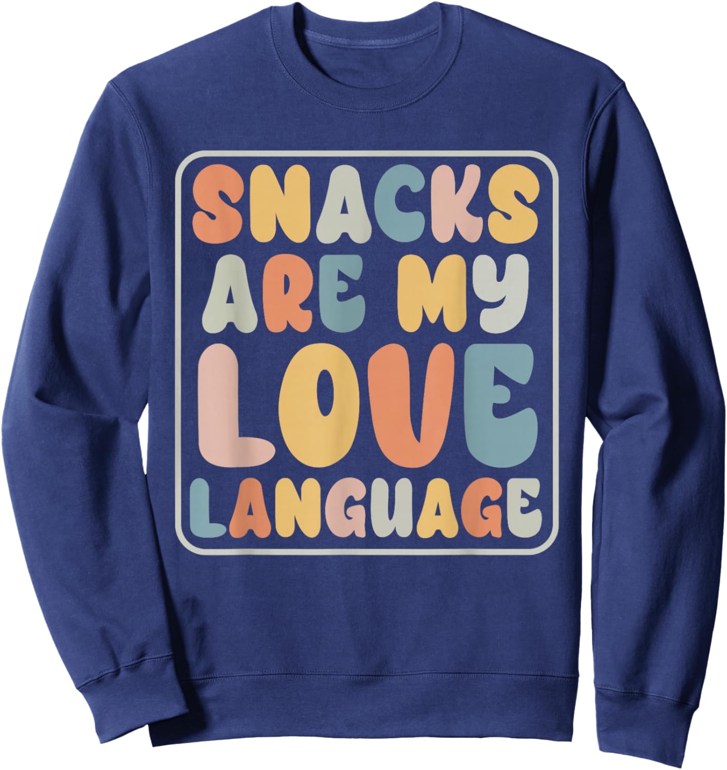 Snacks Are My Love Language Candy Shop Funny Men Women Snack Sweatshirt - Sweatshirt | Navy