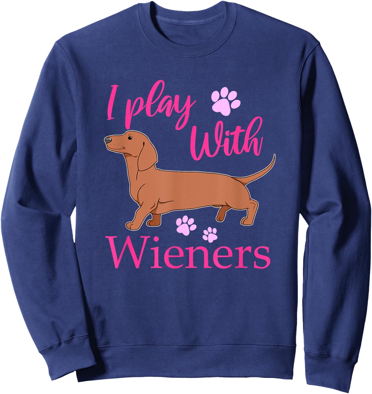 Funny I Play With Dachshund Weiner Dog Gift Doxie Sweatshirt - Sweatshirt | Navy