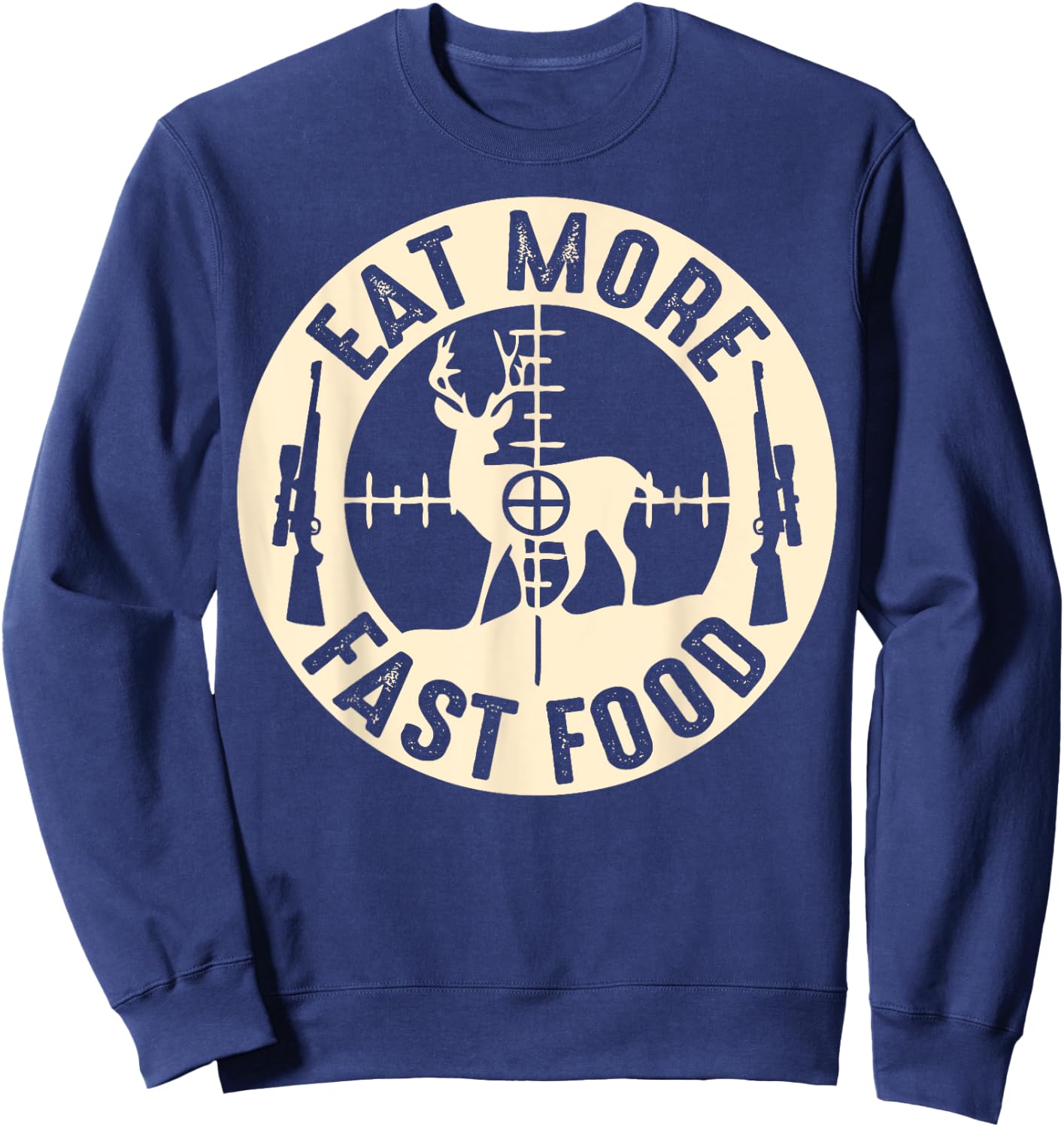 Funny Eat More Fast Food Deer Hunting, Gifts For Hunters Sweatshirt - Sweatshirt | Navy