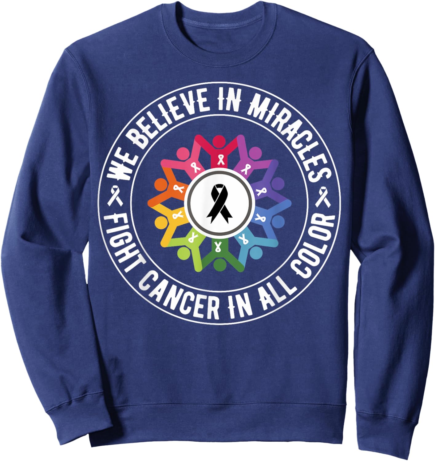 We Believe in Miracles Fight In All Color Support The Cancer Sweatshirt - Sweatshirt | Navy
