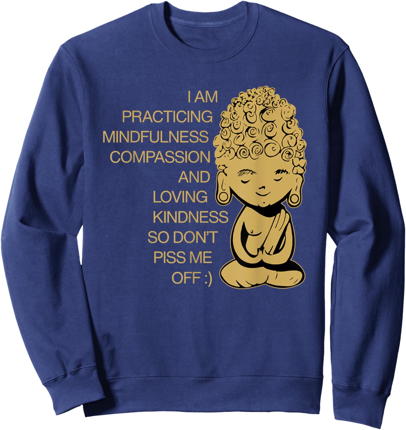 I Am Practicing Mindfulness Compassion Don't Piss Me Off Sweatshirt - Sweatshirt | Navy