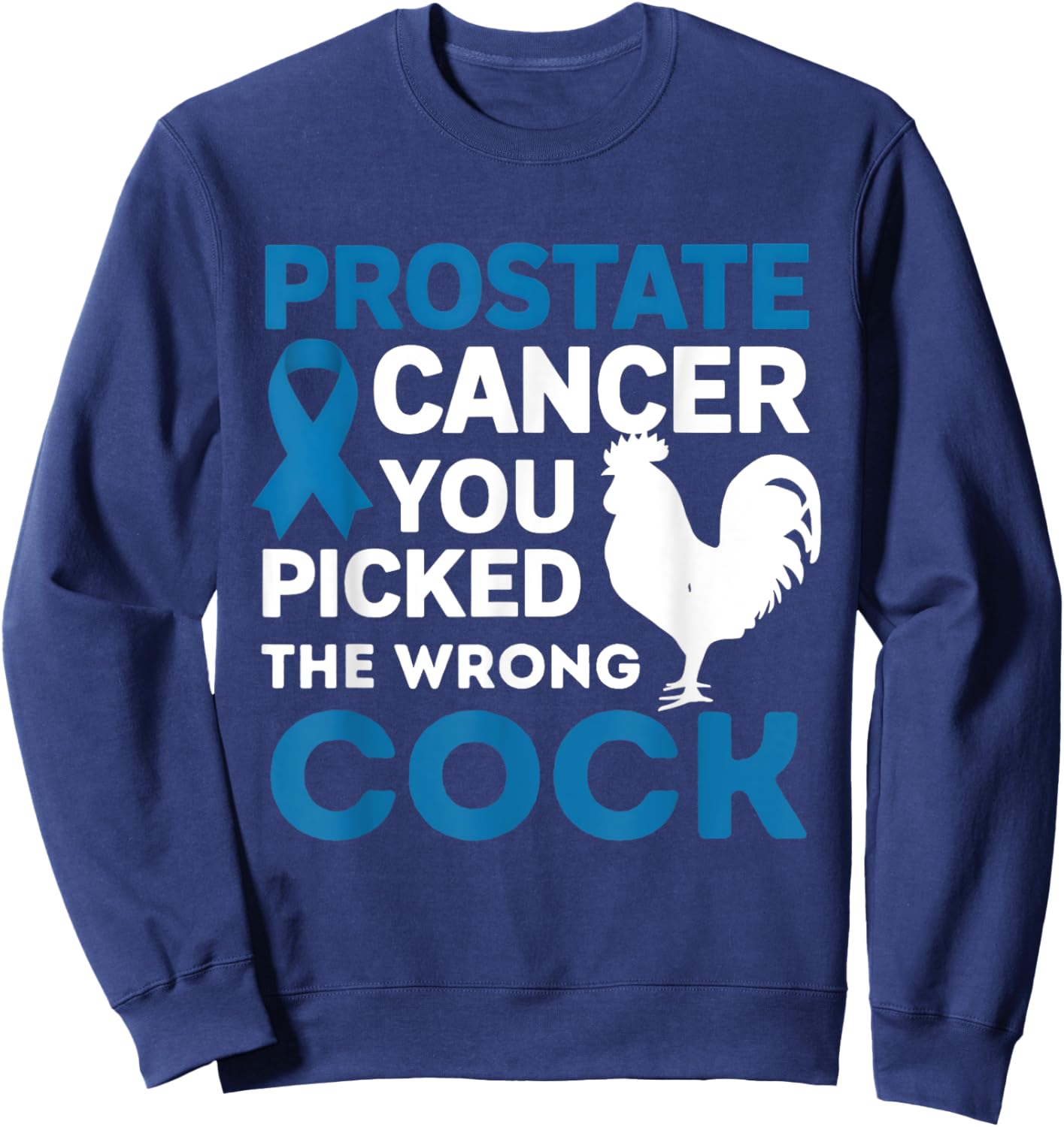 Prostate Cancer You Picked The Wrong Cock Funny Sweatshirt - Sweatshirt | Navy