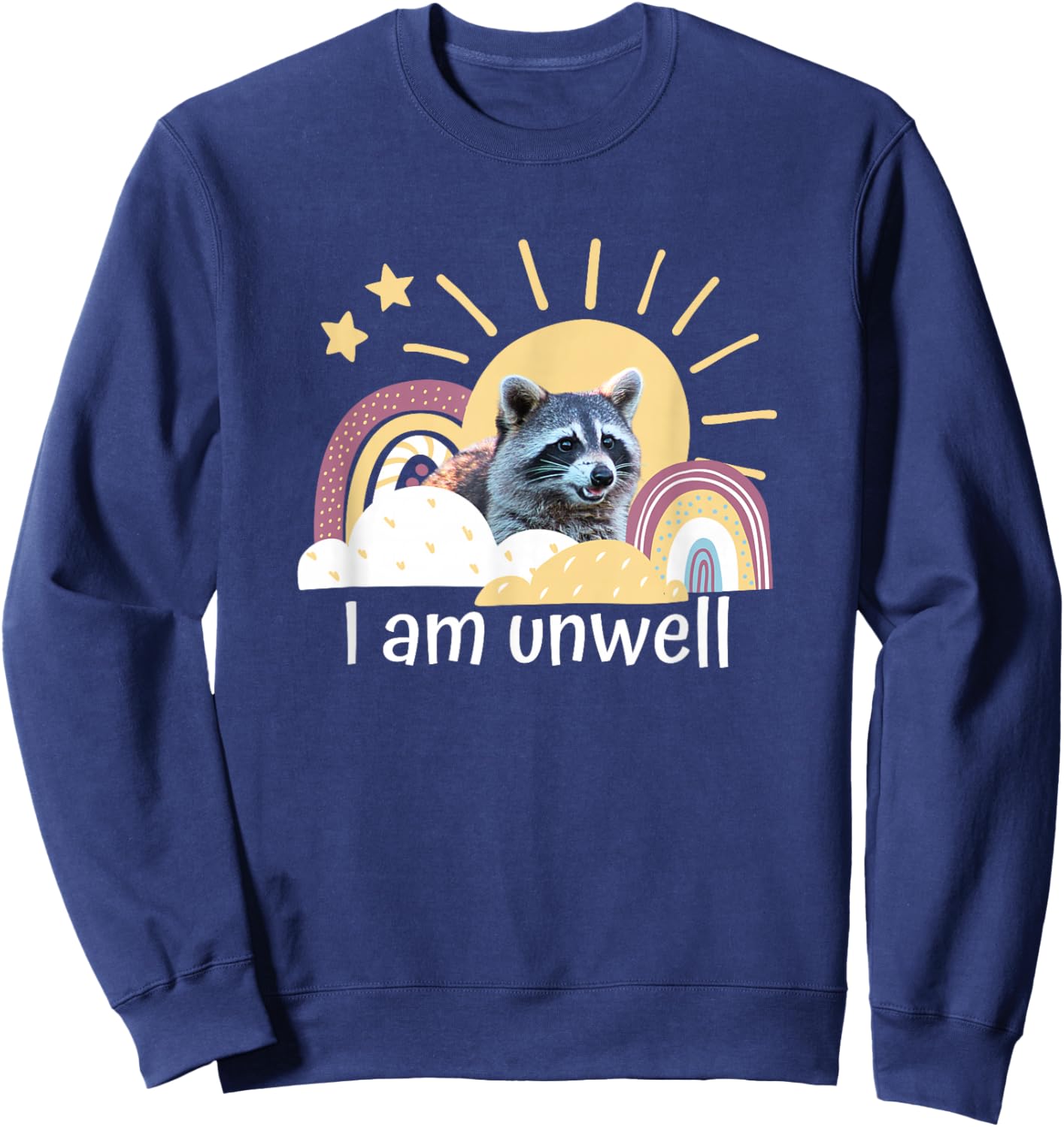 Raccoon Funny I Am Unwell Meme Mental Health Novelty Rainbow Sweatshirt - Sweatshirt | Navy