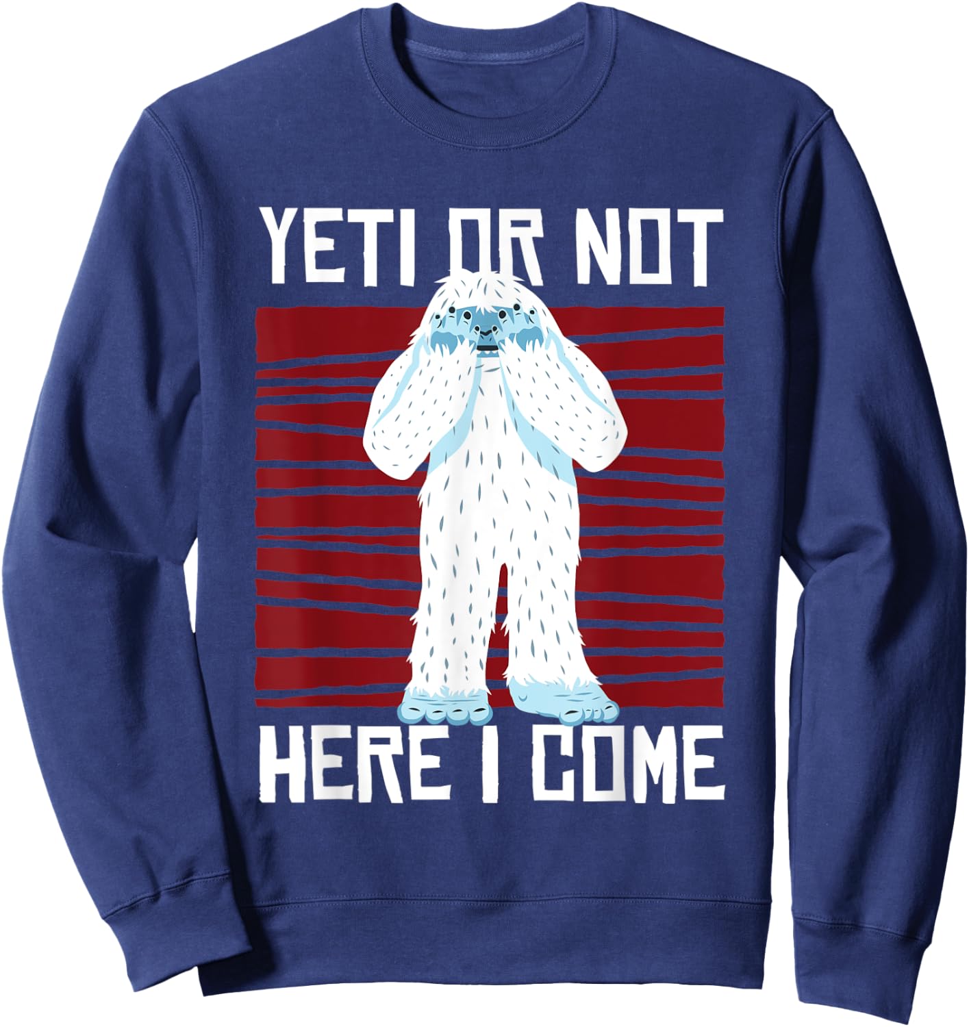 Yeti Or Not Here I Come I Bigfoot Hiking Outdoor Mountain Sweatshirt - Sweatshirt | Navy