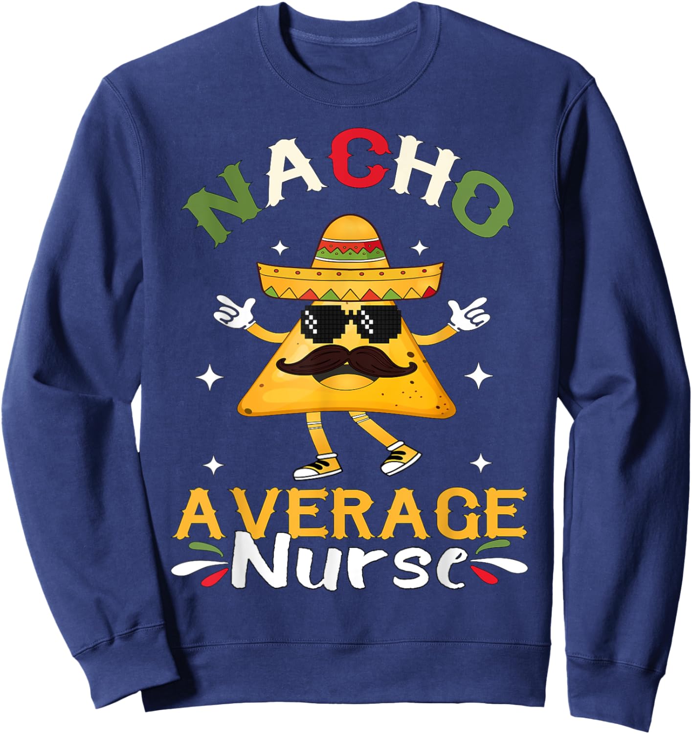 Nacho Average Nurse Cinco De Mayo Mexican Sweatshirt - Sweatshirt | Navy