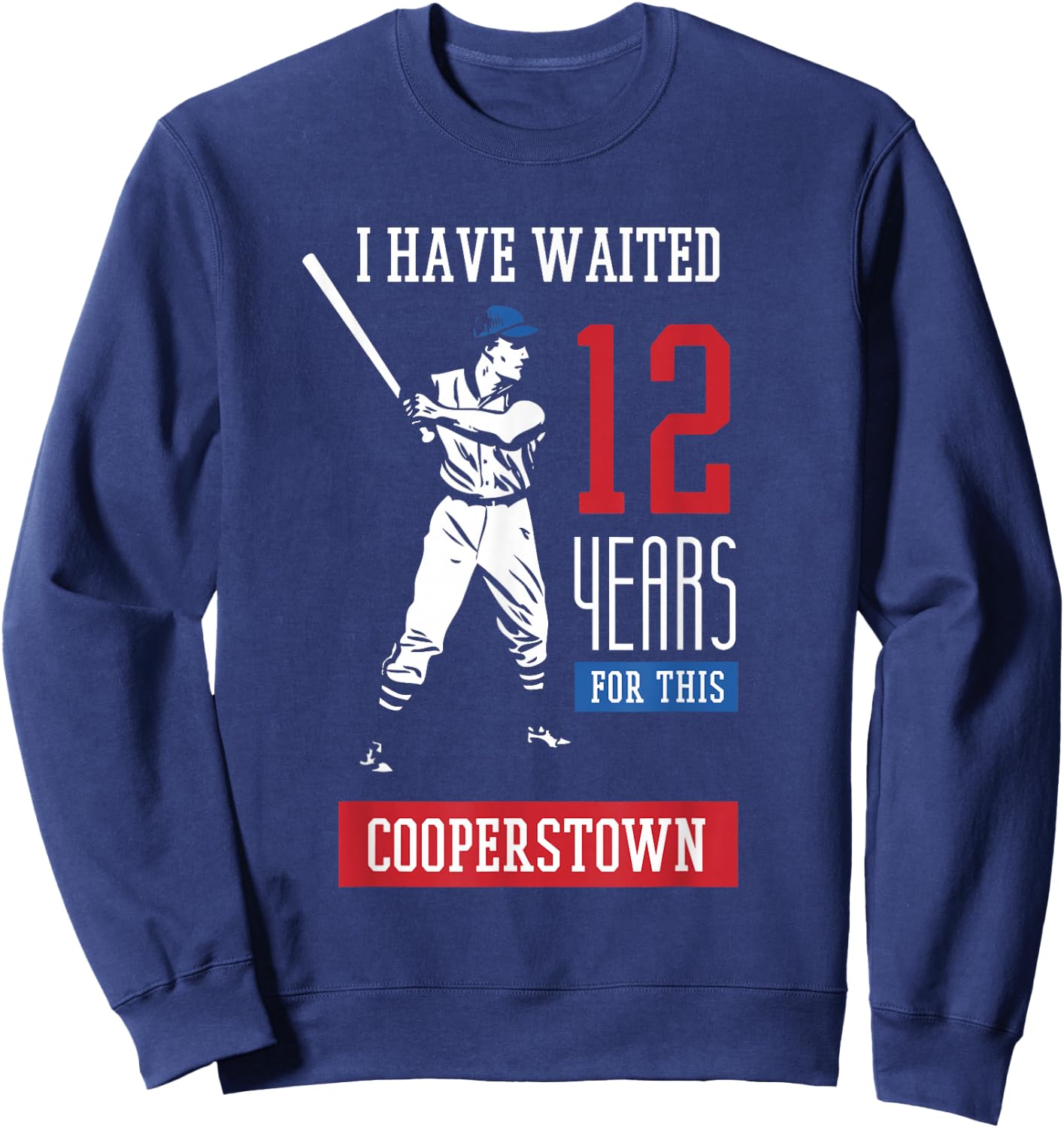 I've been waiting 12 years baseball sports cooperstown Sweatshirt - Sweatshirt | Navy