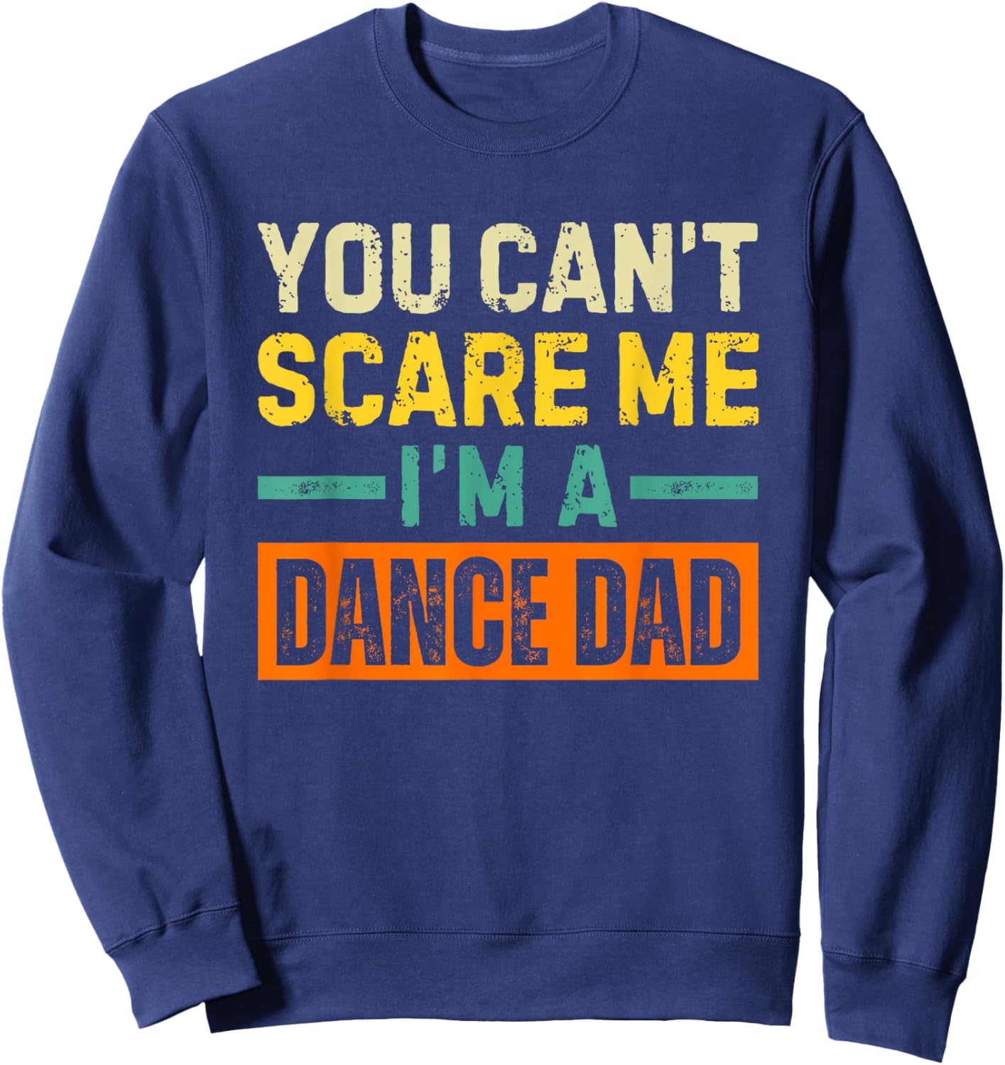 Dance Dad Halloween You Can't Scare Me Sweatshirt - Sweatshirt | Navy
