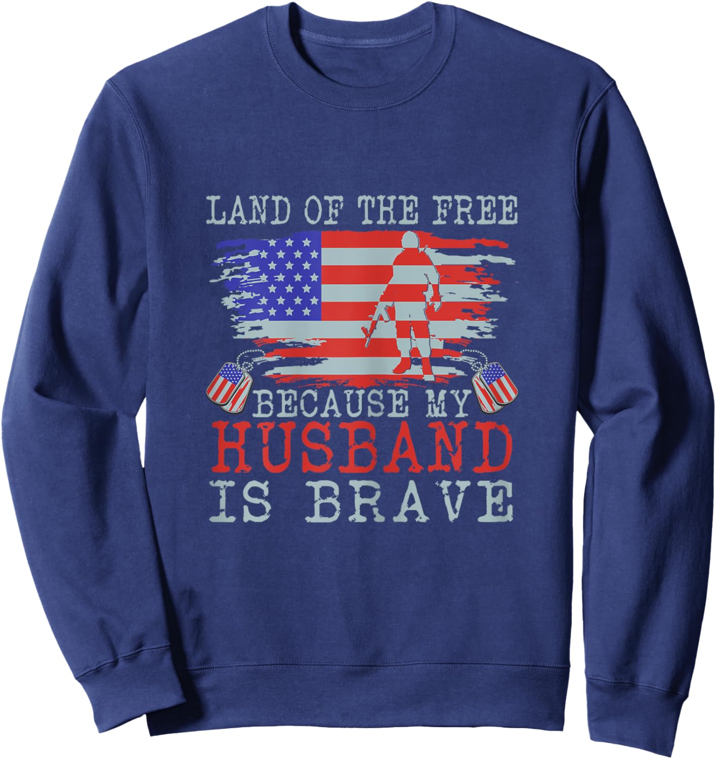 Land of The Free Because my Husband is Brave - Military Wife Sweatshirt - Sweatshirt | Navy
