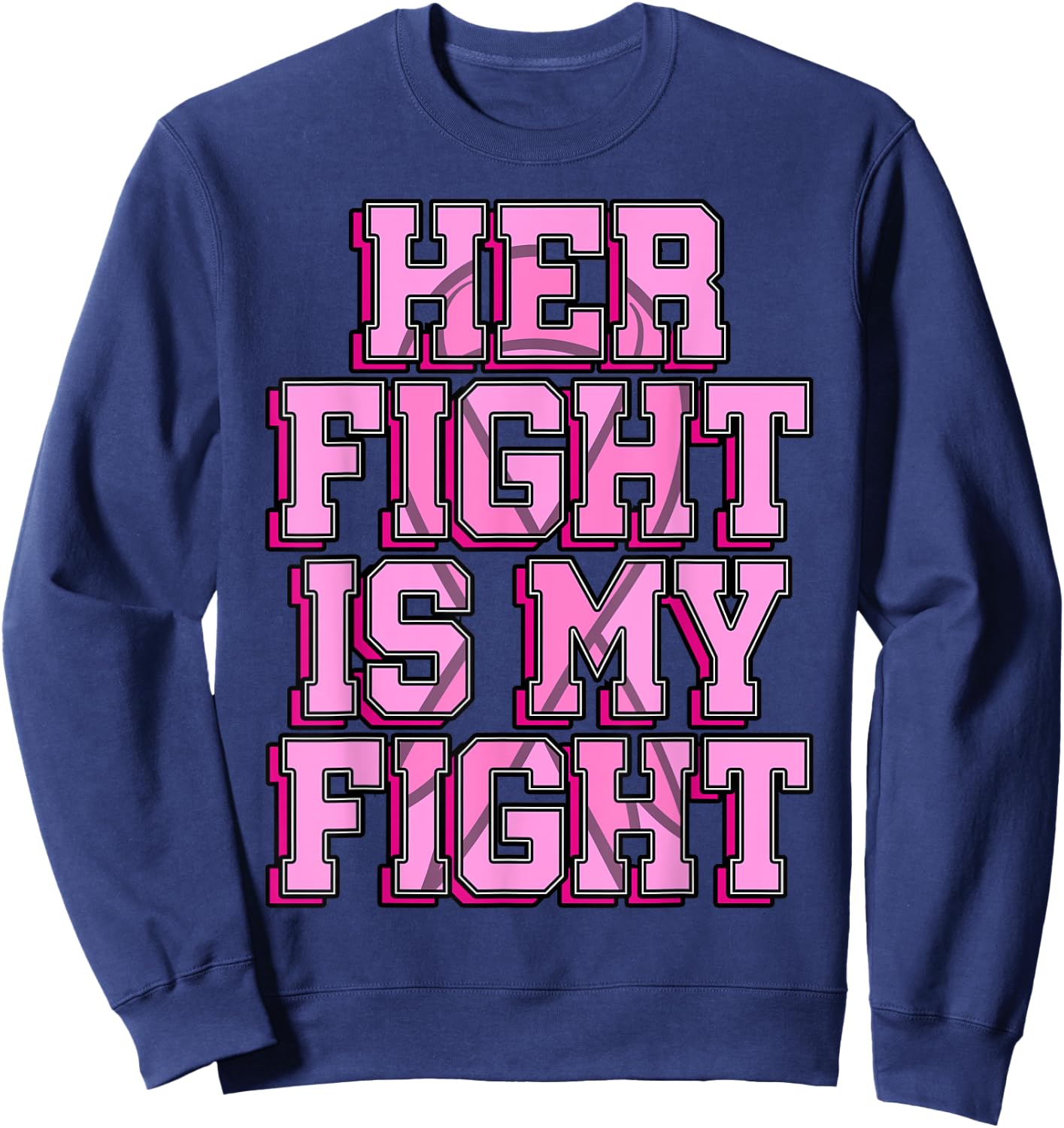 Her Fight Is My Fight Breast Cancer Shirt Chemotherapy Gift Sweatshirt - Sweatshirt | Navy