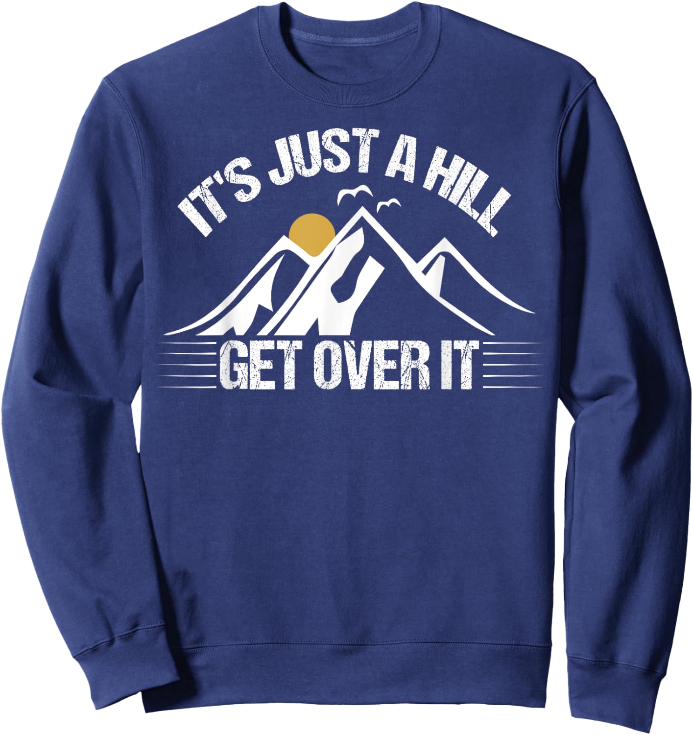 Its Just A Hill Get Over It Sweatshirt - Sweatshirt | Navy
