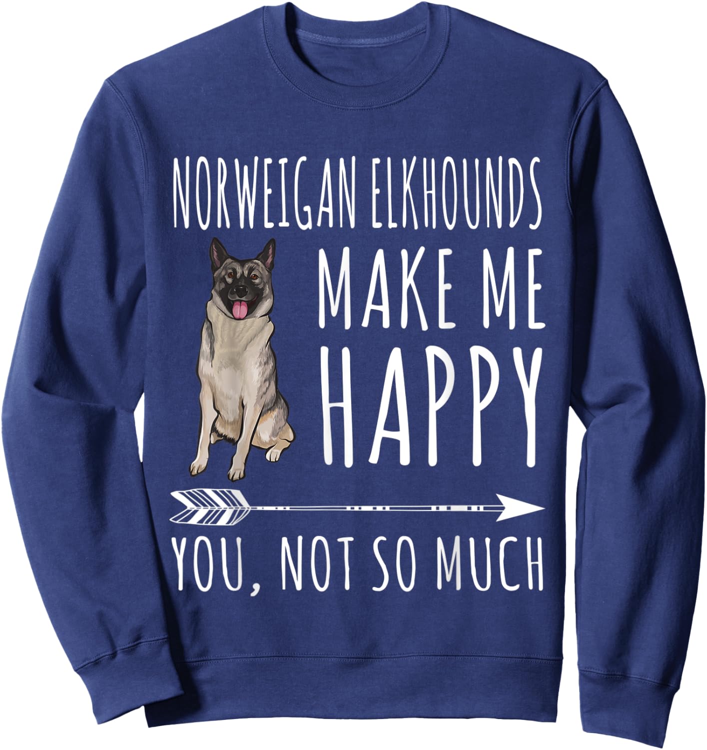 Norwegian Elkhounds Make Me Happy You Not So Much Dog Lover Men Women Sweatshirt - Sweatshirt | Navy