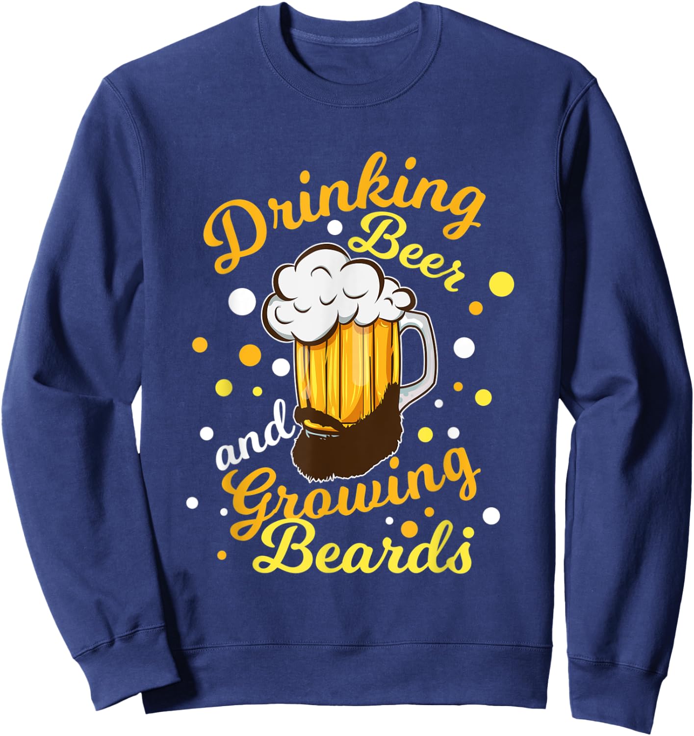 Drinking Beer And Growing Beards Cool Bearded Men Gift Sweatshirt - Sweatshirt | Navy