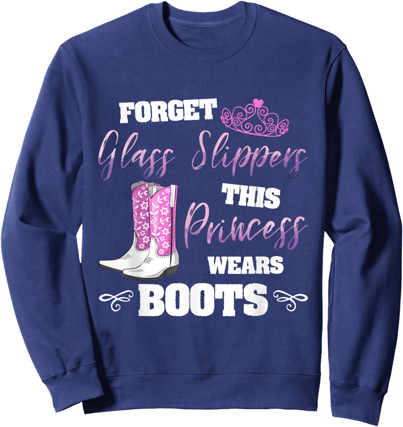 Forget Glass Slippers Princess Wears Boots Cute Girls Sweatshirt - Sweatshirt | Navy