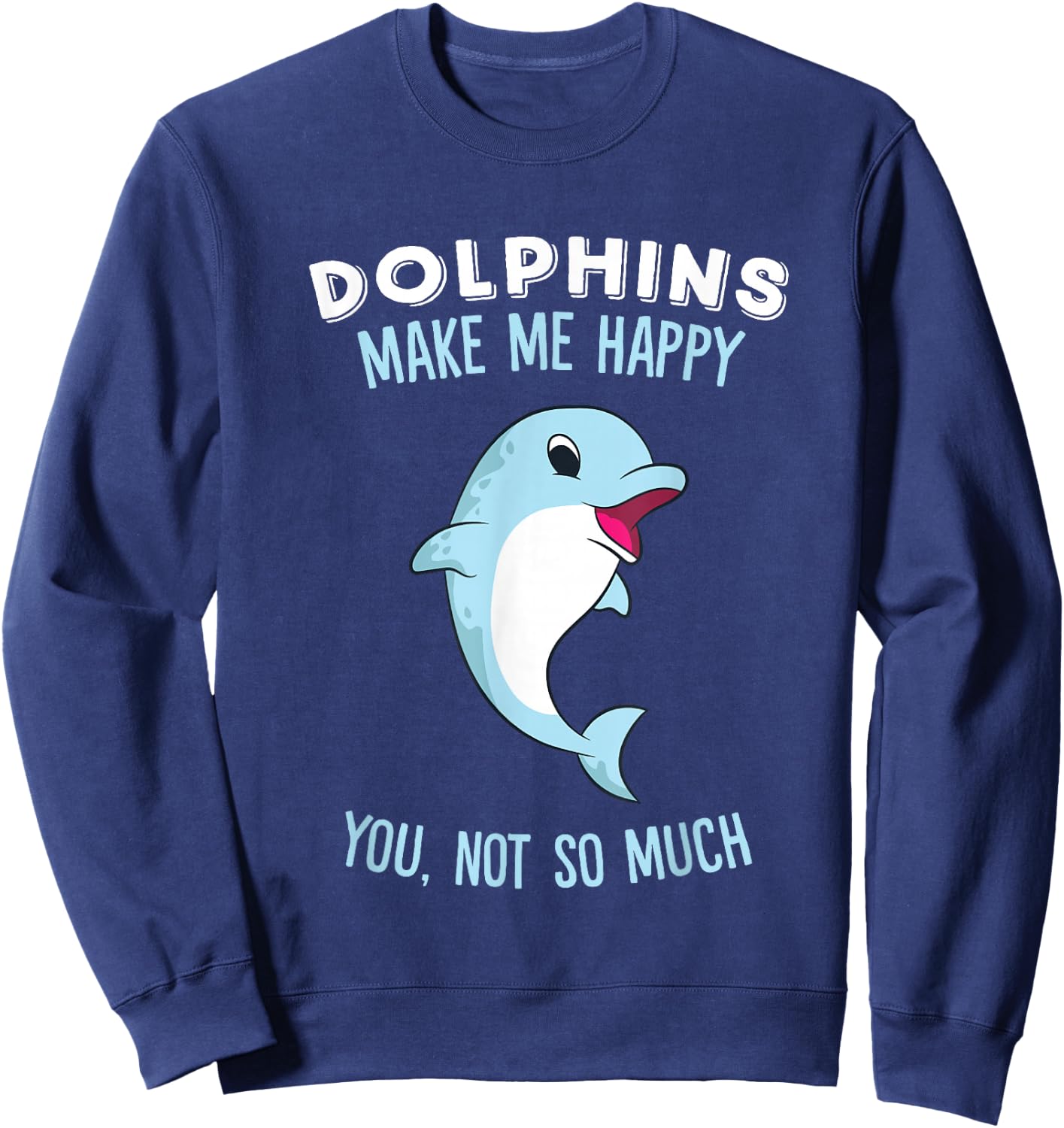 Dolphins Make Me Happy Cute Dolphin Sweatshirt - Sweatshirt | Navy