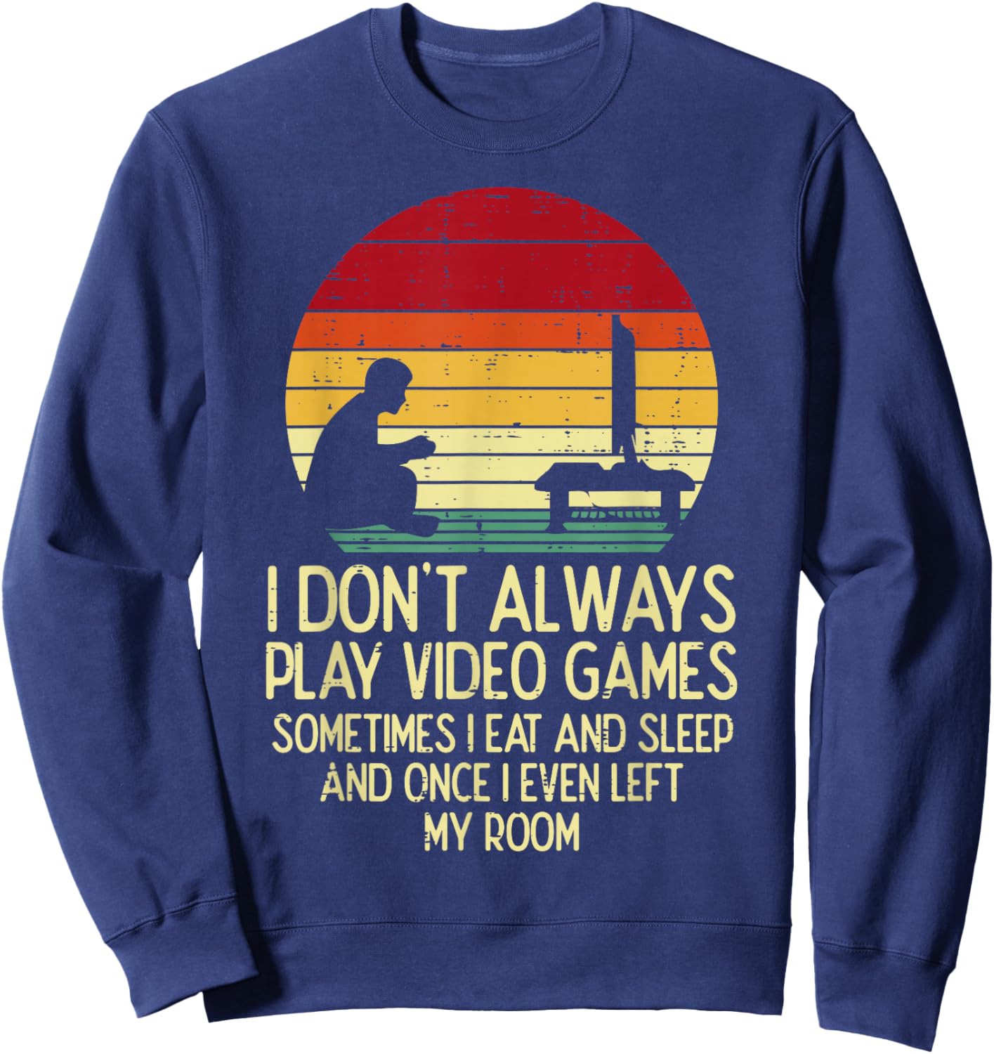 Dont Always Play Video Games Retro Gamer Men Boys Kids Teens Sweatshirt - Sweatshirt | Navy