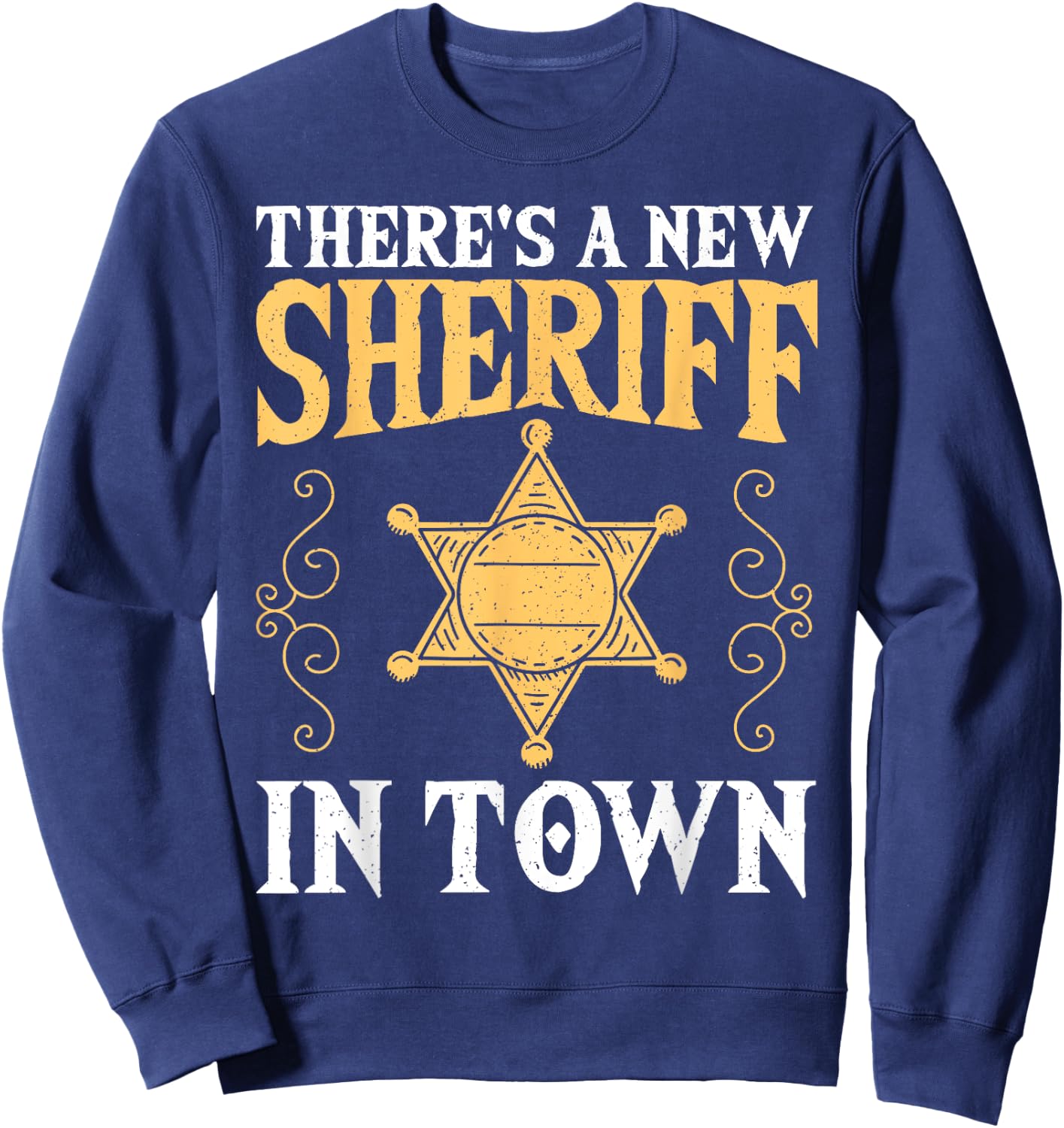 There's A New Sheriff In Town Deputy Sheriff Police Officer Sweatshirt - Sweatshirt | Navy