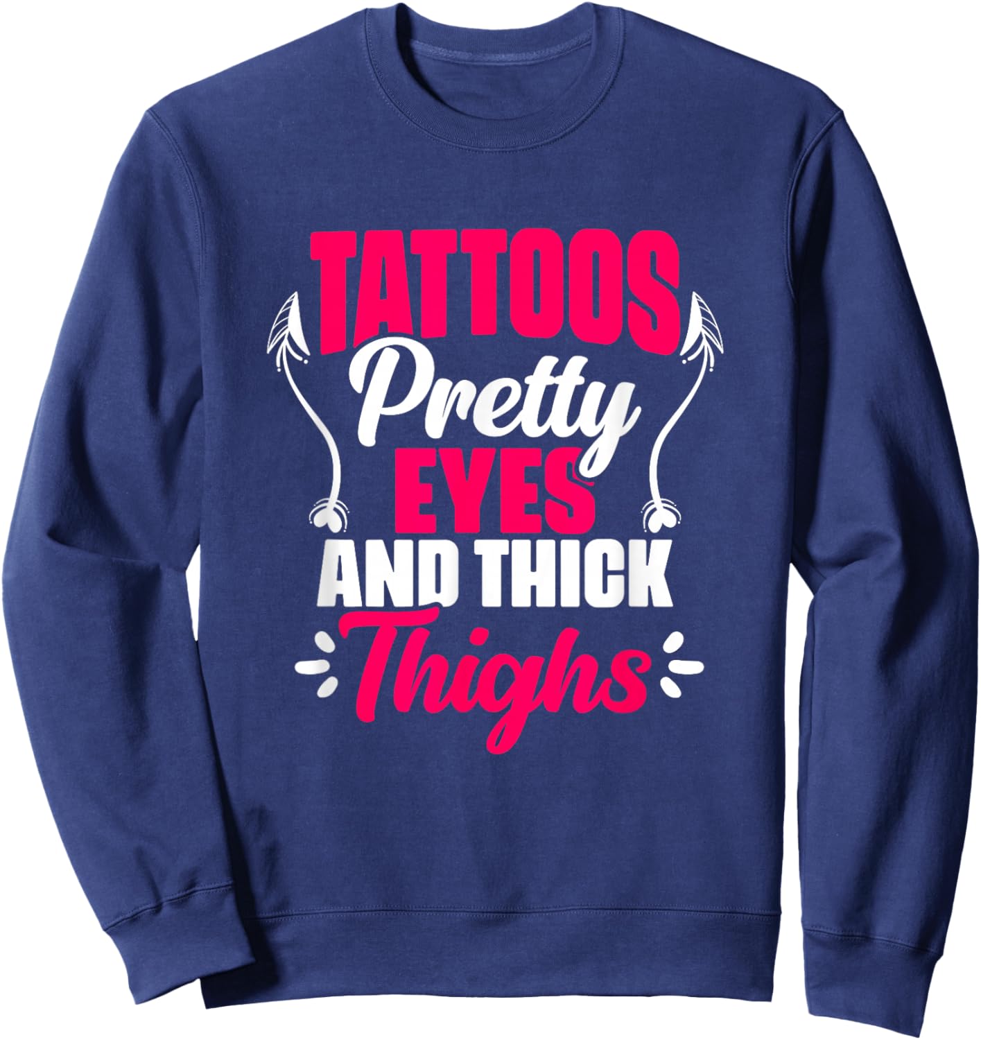 Tattoos Pretty Eyes Thick Thighs Gym Humor Women Thick Thigh Sweatshirt - Sweatshirt | Navy