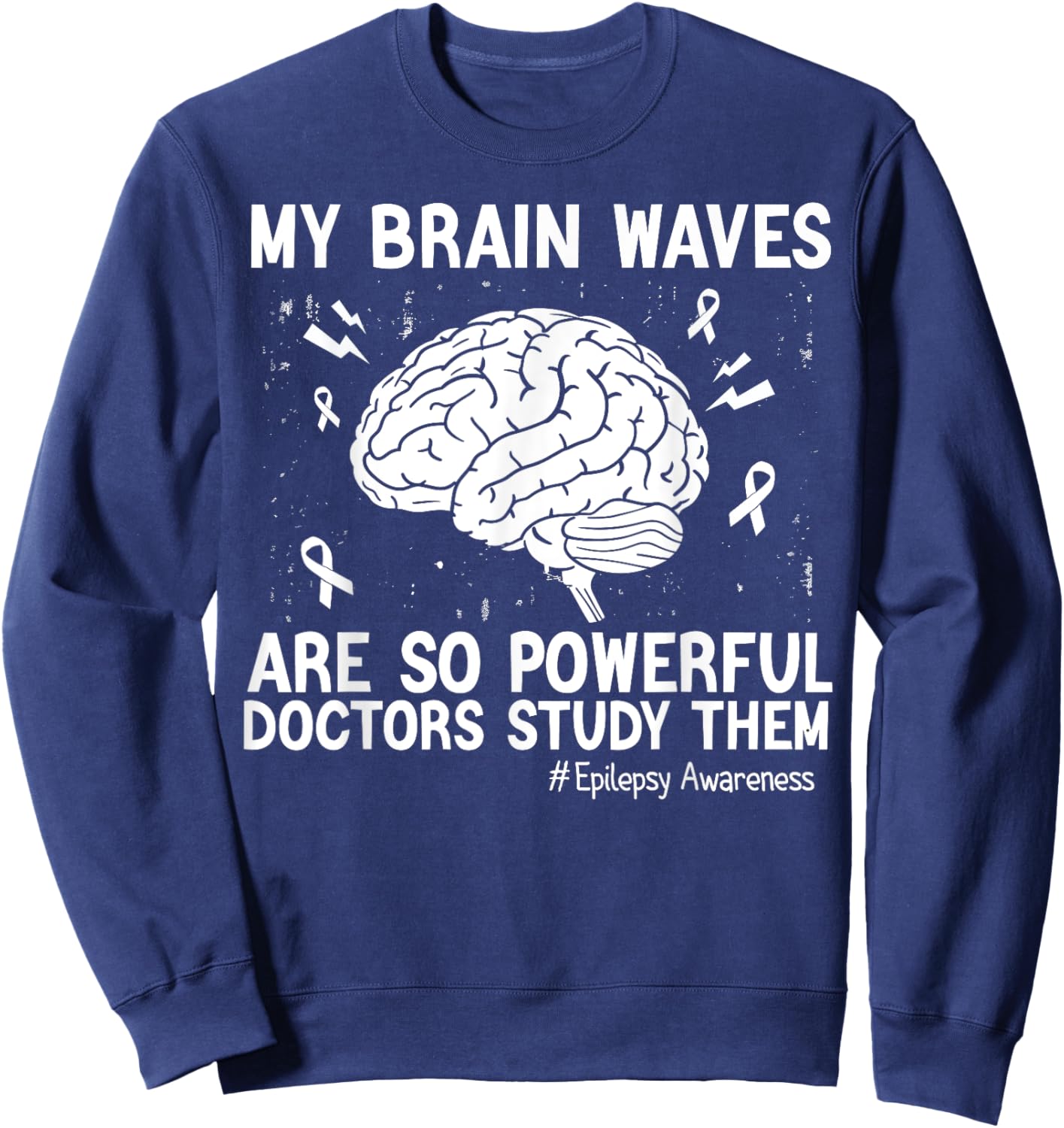 My Brain Waves Are So Powerful Doctors Study Them Men Women Sweatshirt - Sweatshirt | Navy
