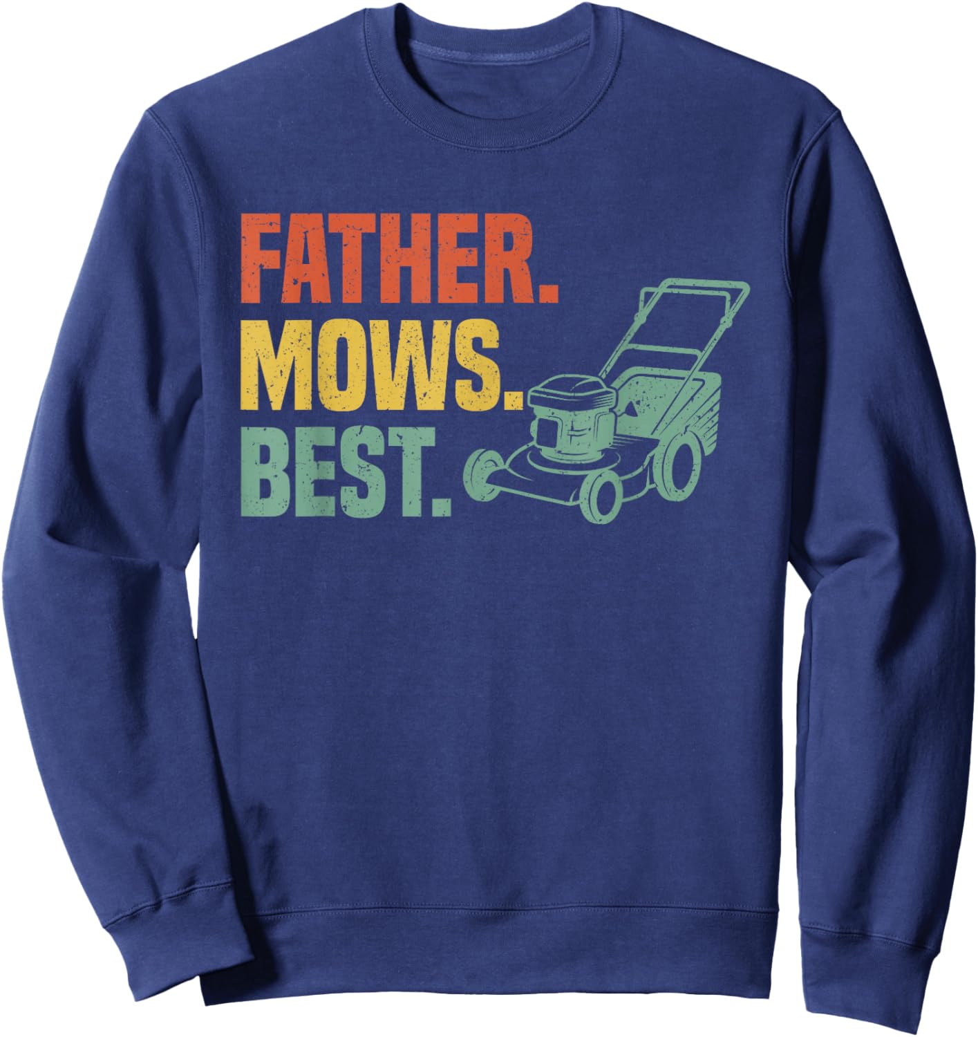 Father Mows Best Funny Fathers Day Dad Lawn Mowing Gardening Sweatshirt - Sweatshirt | Navy