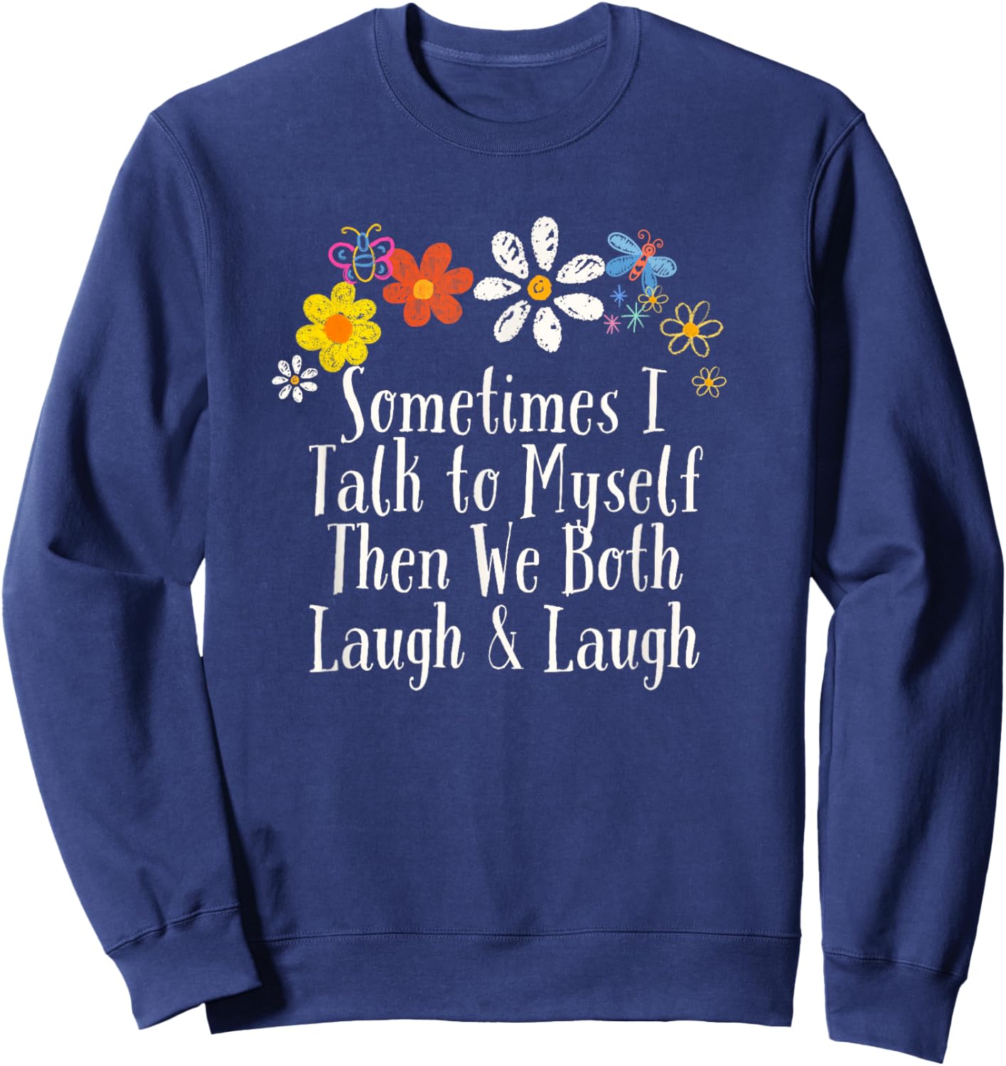 Funny Sometimes I Talk to Myself Then We Both Laugh & Laugh Sweatshirt - Sweatshirt | Navy