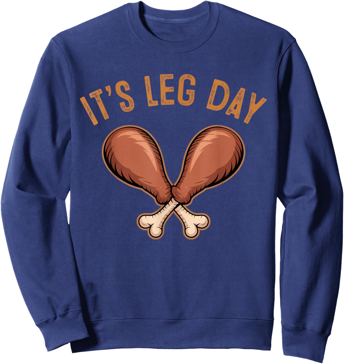 Funny Leg Day Chicken Drumstick Fitness Funny Thanksgiving Sweatshirt - Sweatshirt | Navy