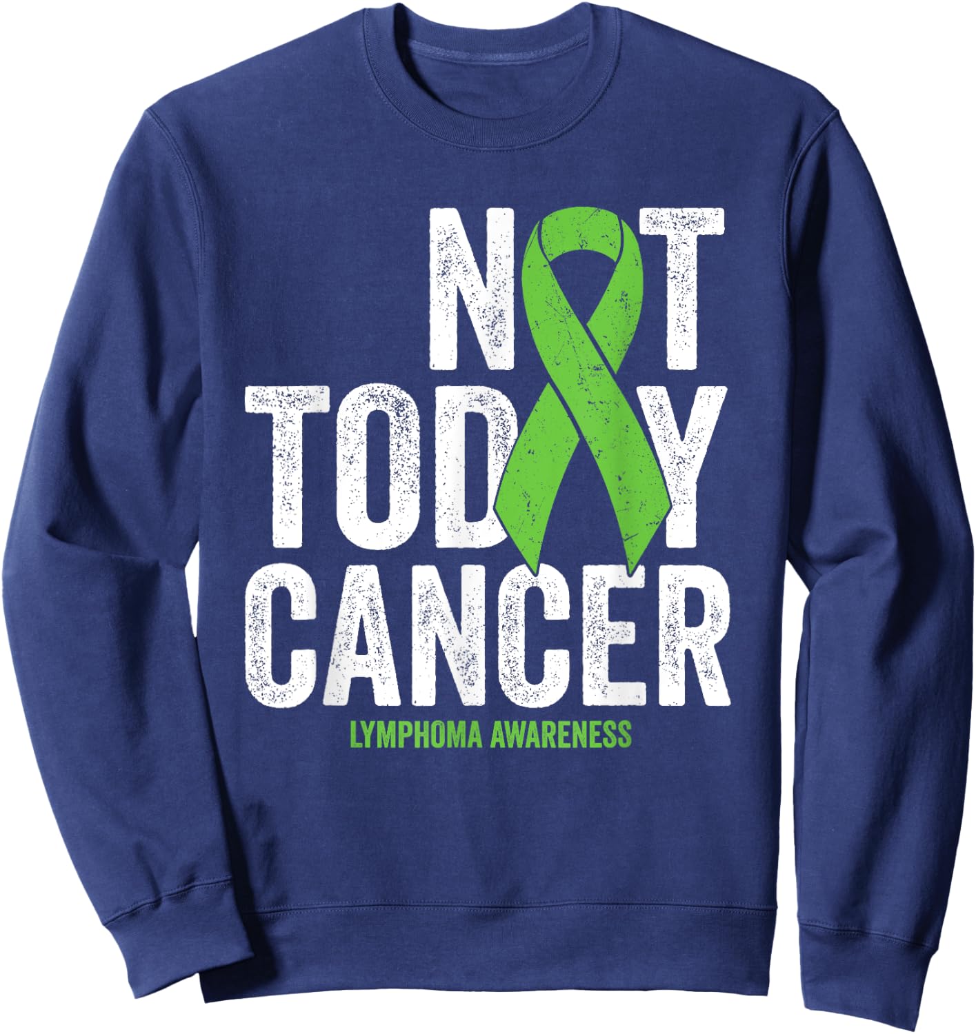 Non Hodgkins Lymphoma Not Today Lime Green Awareness Ribbon Sweatshirt - Sweatshirt | Navy
