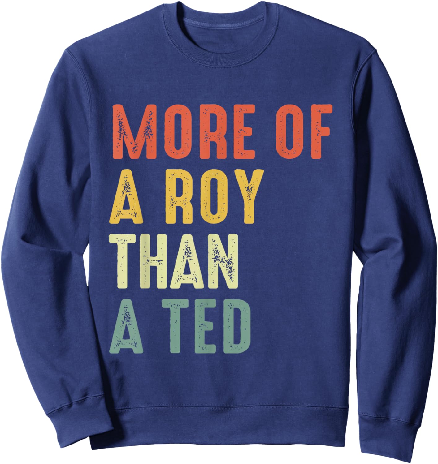 More Of A-Roy Than A-Ted Funny Football Soccer Fans Sweatshirt - Sweatshirt | Navy