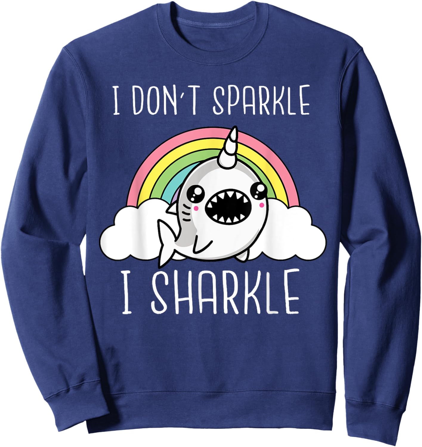 Shark Unicorn I Don't Sparkle I Sharkle Funny Shark Lover Sweatshirt - Sweatshirt | Navy