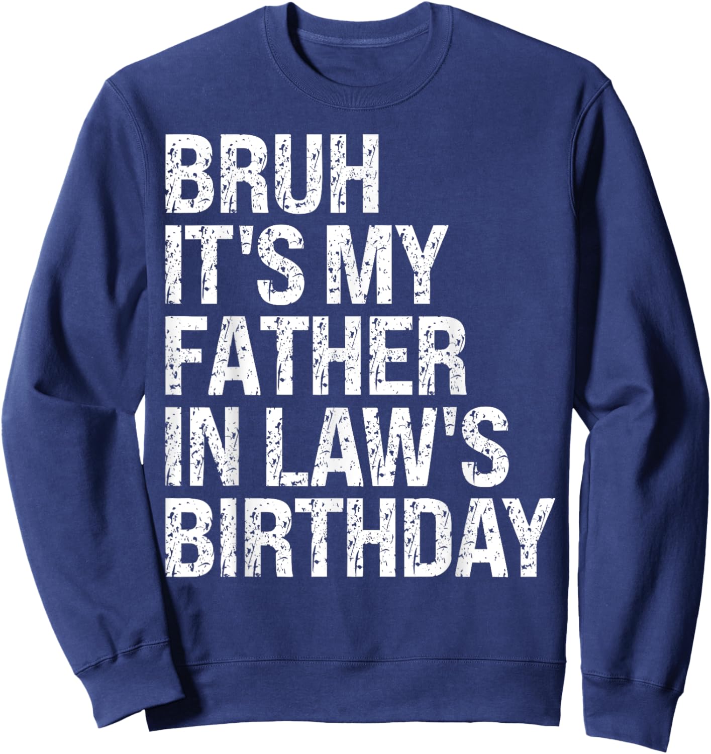 Bruh It's My Father-In-Law's Birthday King OMG Crown Cool Sweatshirt - Sweatshirt | Navy