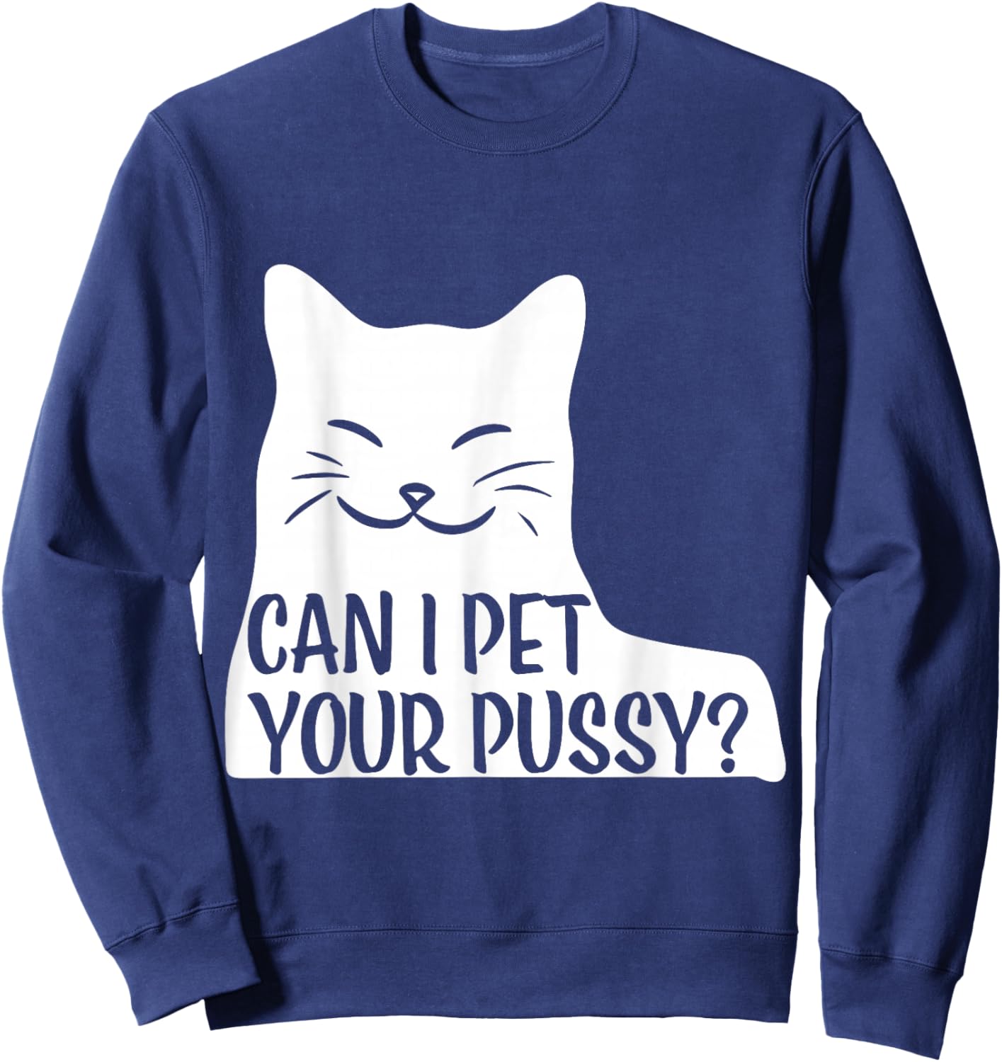 Can I Pet Your Pussy? Sweatshirt - Sweatshirt | Navy