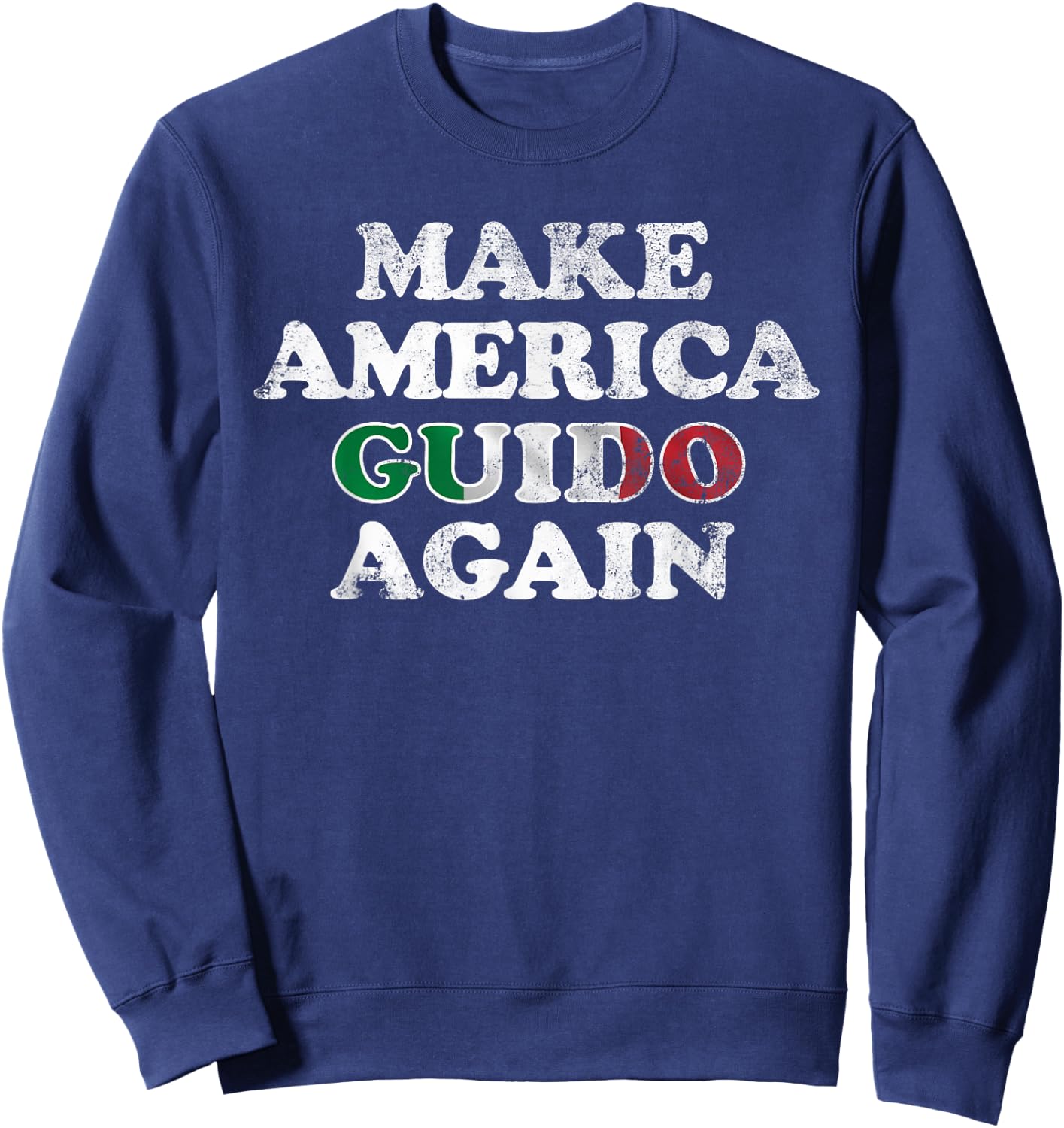 MAKE AMERICA GUIDO AGAIN Shirt | Funny Distressed Shirt Sweatshirt - Sweatshirt | Navy