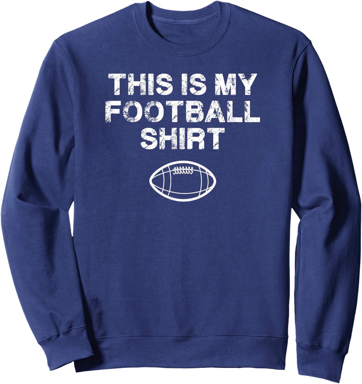 This Is My Football Shirt Love Football Sports Fans Sweatshirt - Sweatshirt | Navy