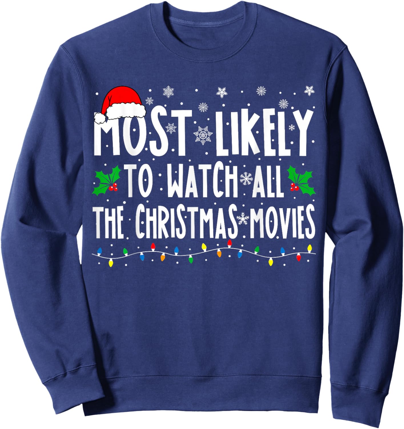 Most Likely Watch All The Christmas Movies Matching Xmas Sweatshirt - Sweatshirt | Navy