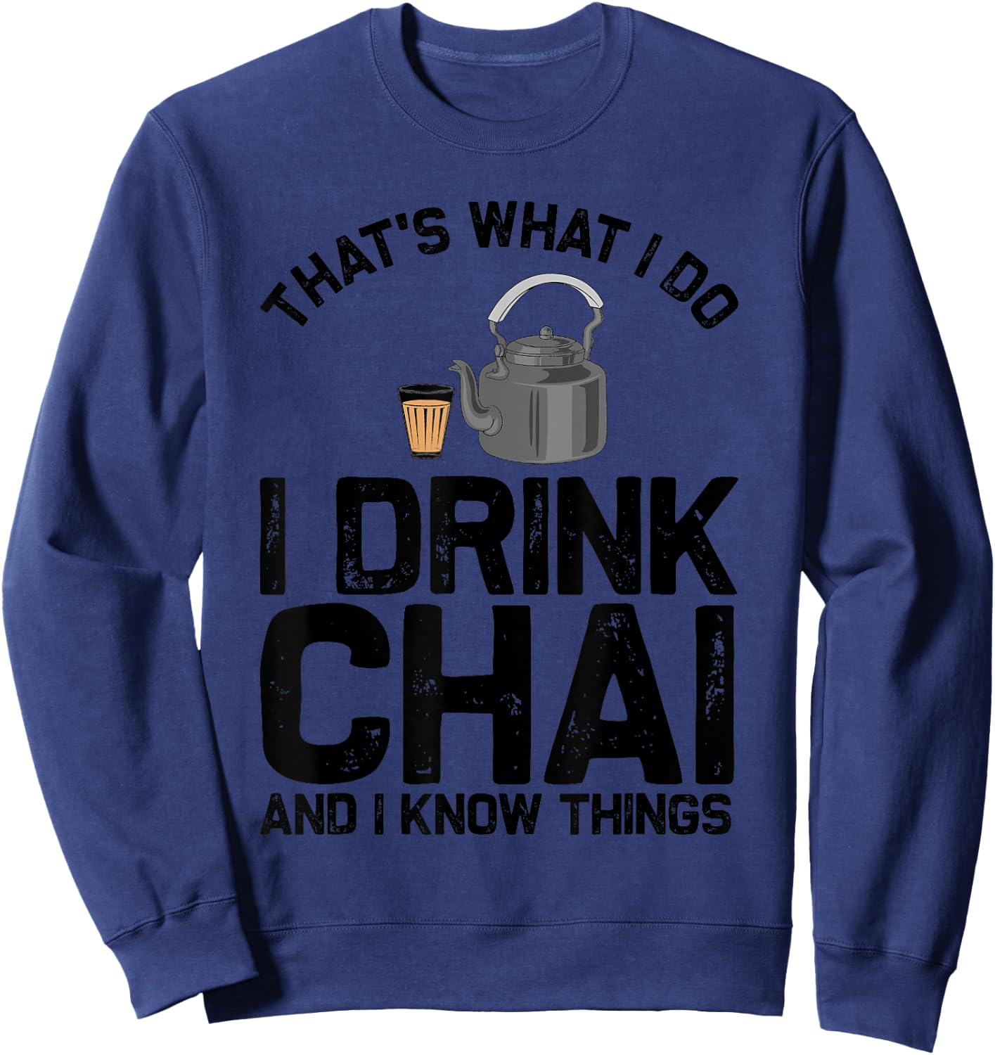 Funny Tea Lovers Gift Indian Desi Men Women Chai Drinker Sweatshirt - Sweatshirt | Navy