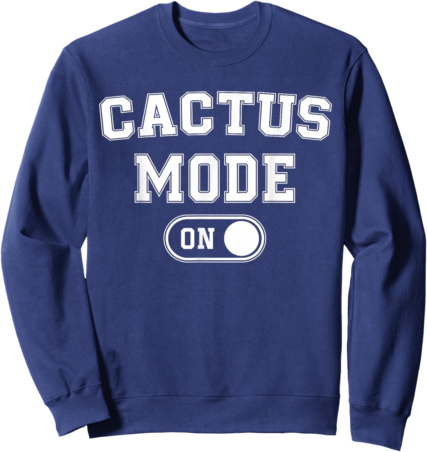 Cactus Mode On Costume Funny Desert Survivor Gift Plant Sweatshirt - Sweatshirt | Navy
