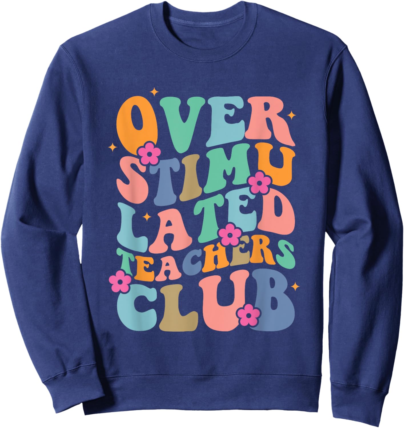 Groovy Overstimulated Teachers Club Funny Trendy Teacher Men Women Sweatshirt - Sweatshirt | Navy