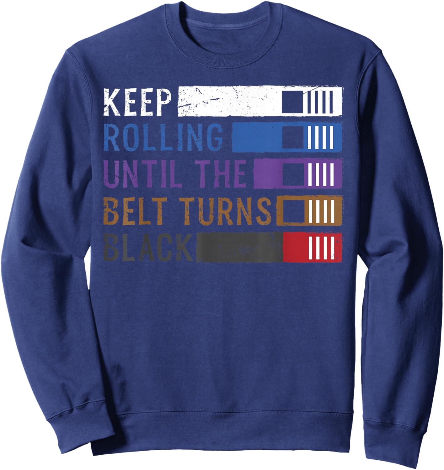 Keep Rolling Until The Belt Turns Black Jiu Jitsu Sweatshirt - Sweatshirt | Navy