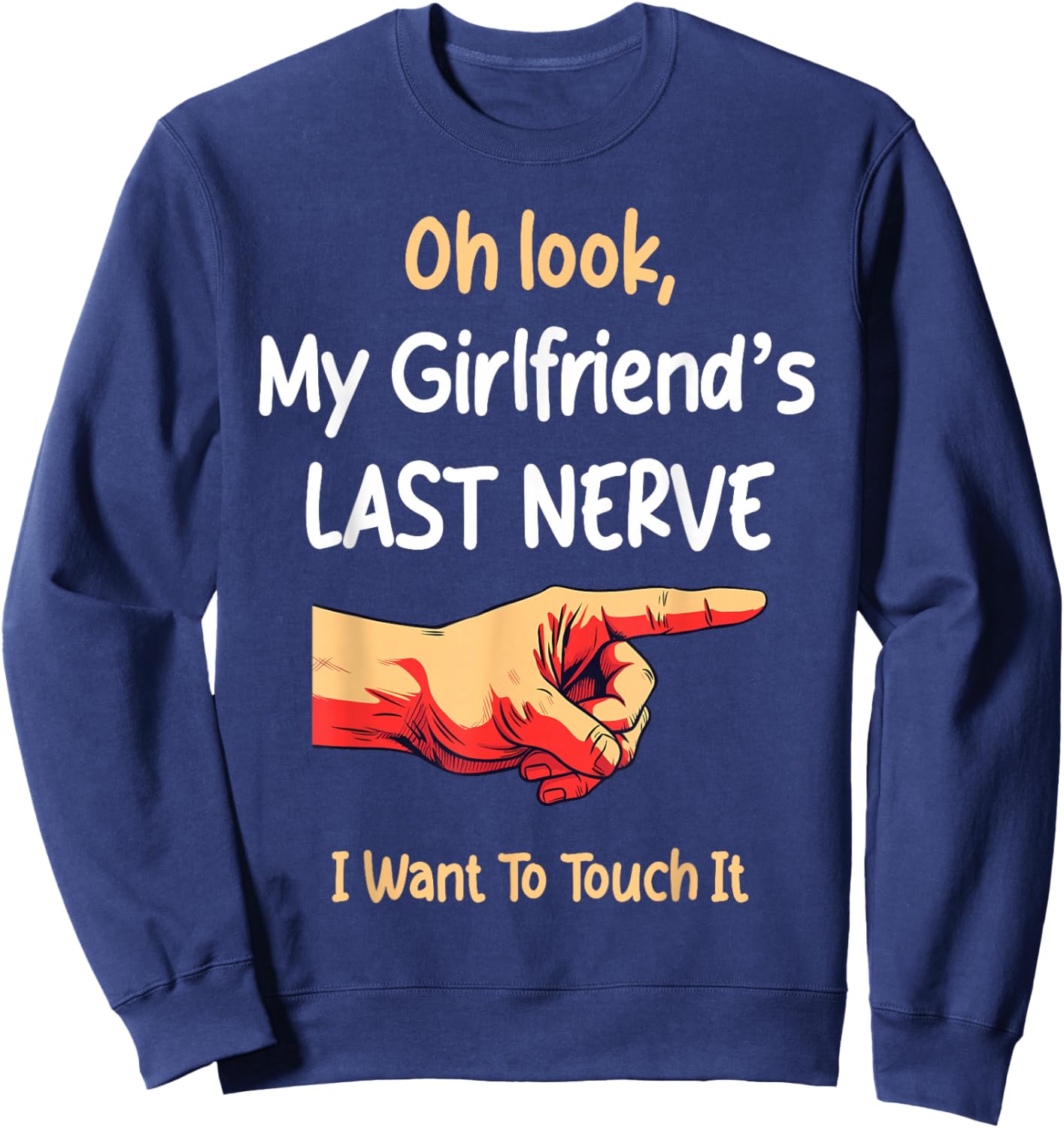 Oh Look My Girlfriend's Last Nerve Sarcastic Couple Joke Sweatshirt - Sweatshirt | Navy