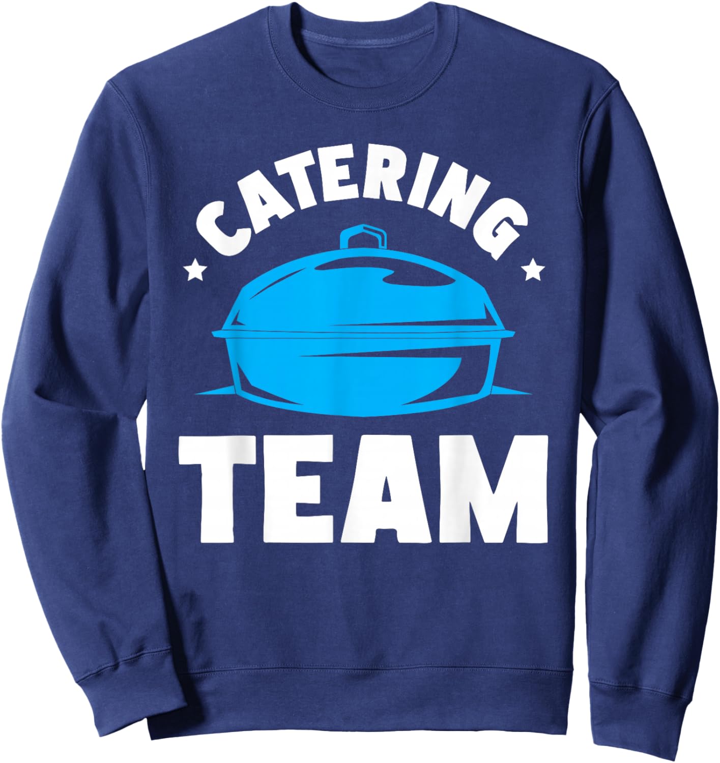 Catering Service Catering Squad Food Chef Waiter Caterer Sweatshirt - Sweatshirt | Navy